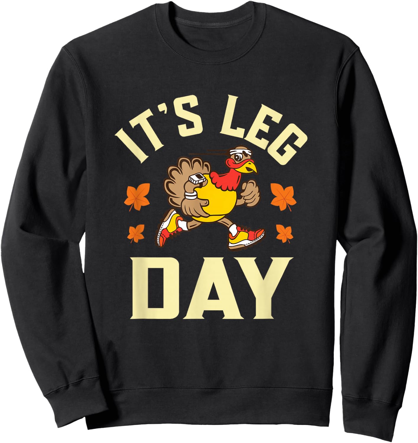 It's Leg Day Funny running Workout Turkey Thanksgiving Sweatshirt - Sweatshirt | Black