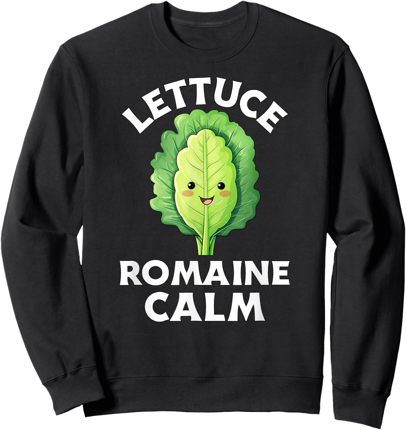 Lettuce Romaine Calm Funny Vegetable Pun Men Women Veggie Sweatshirt - Sweatshirt | Black