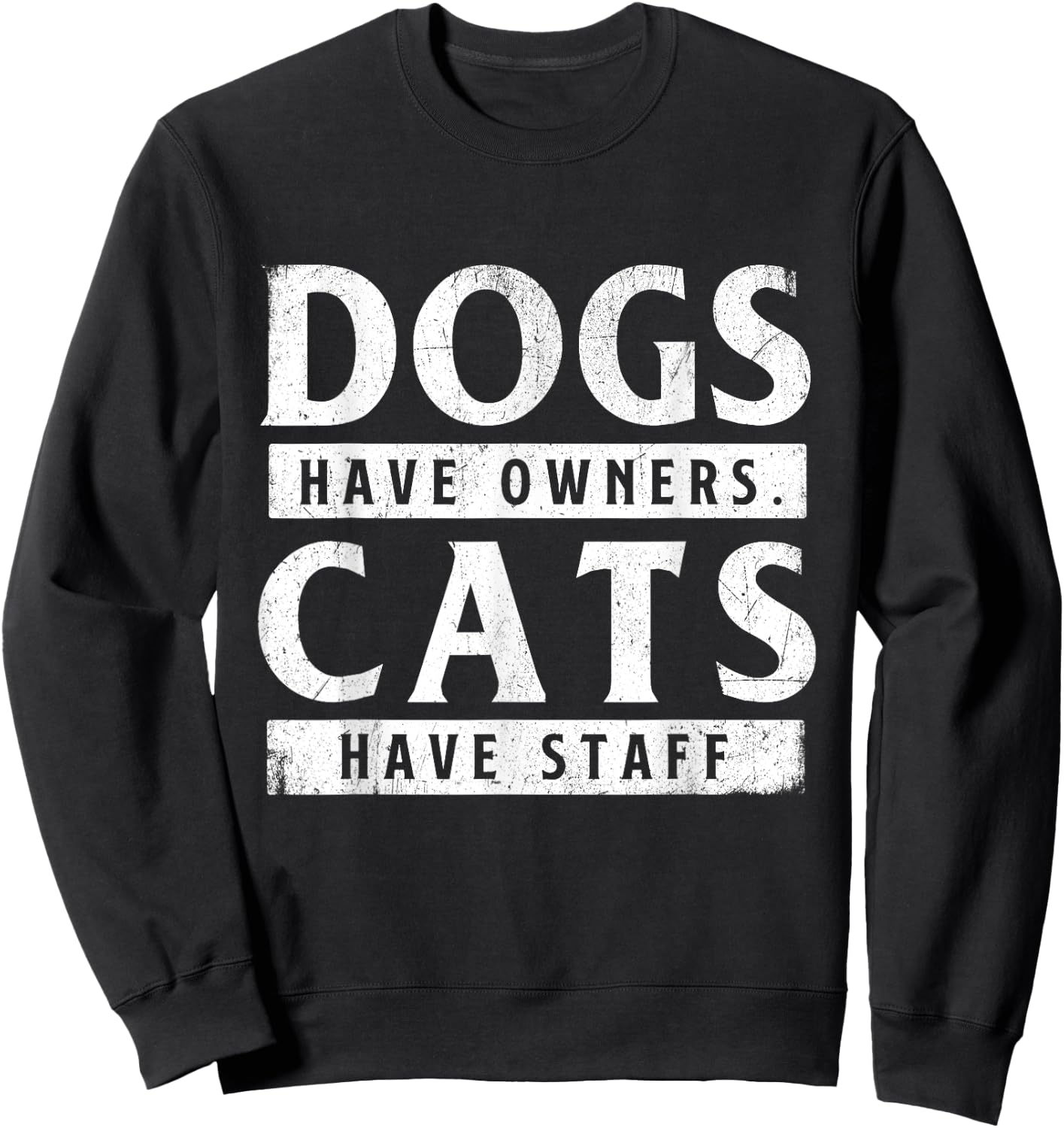 Dogs Have Owners Cats Have Staff - Animal Lover Pet Owner Sweatshirt - Sweatshirt | Black