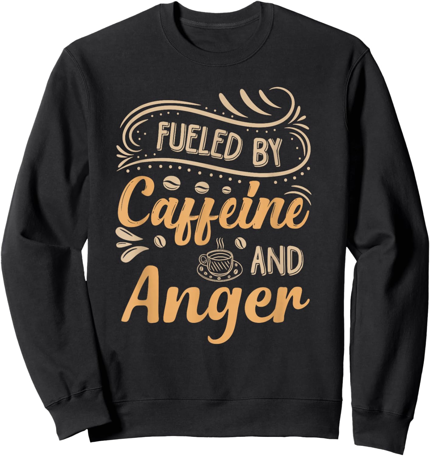 Fueled By Caffeine And Anger Sweatshirt - Sweatshirt | Black