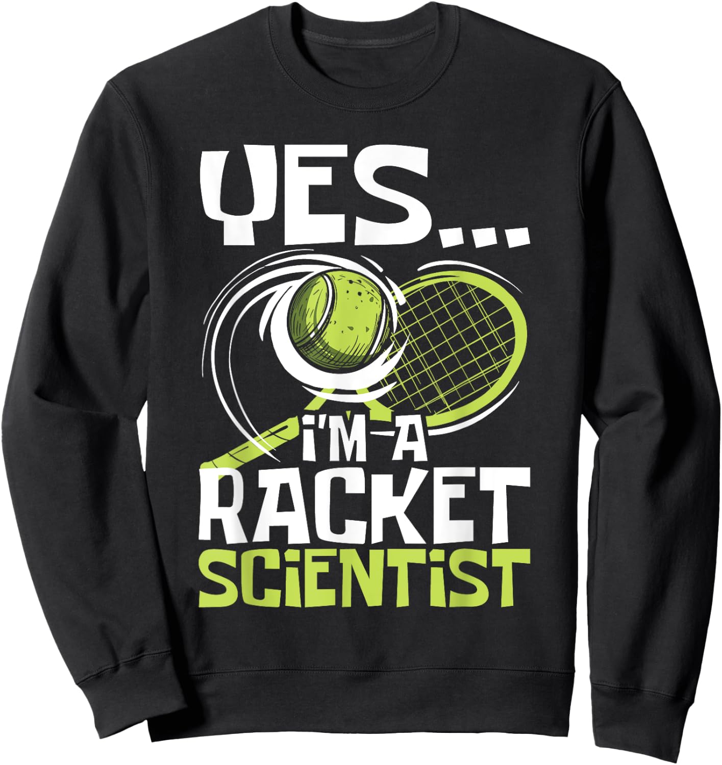 I'm A Racket Scientist - Tennis Player Sports Tournament Sweatshirt - Sweatshirt | Black