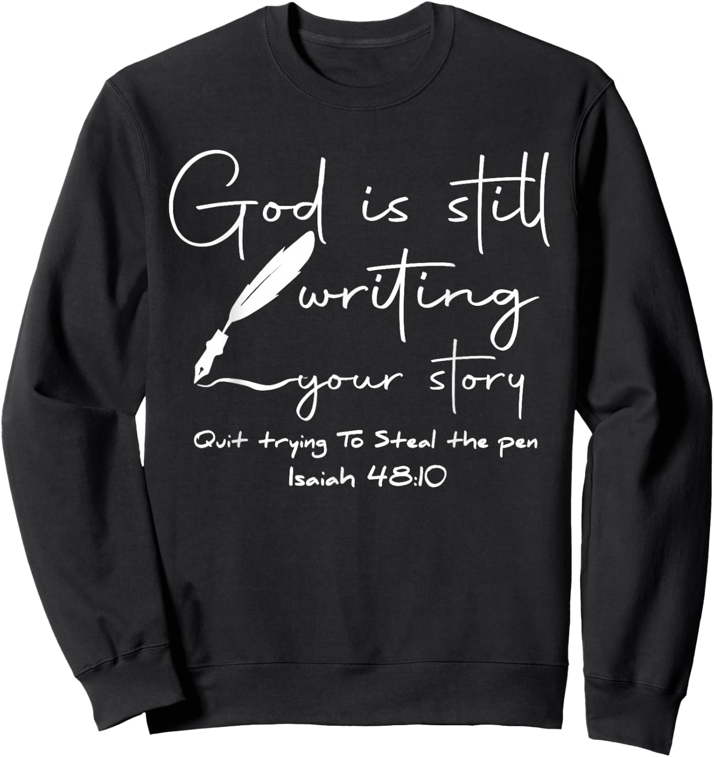 God Is Still Writing Your Story Quit Trying To Steal The Pen Sweatshirt - Sweatshirt | Black