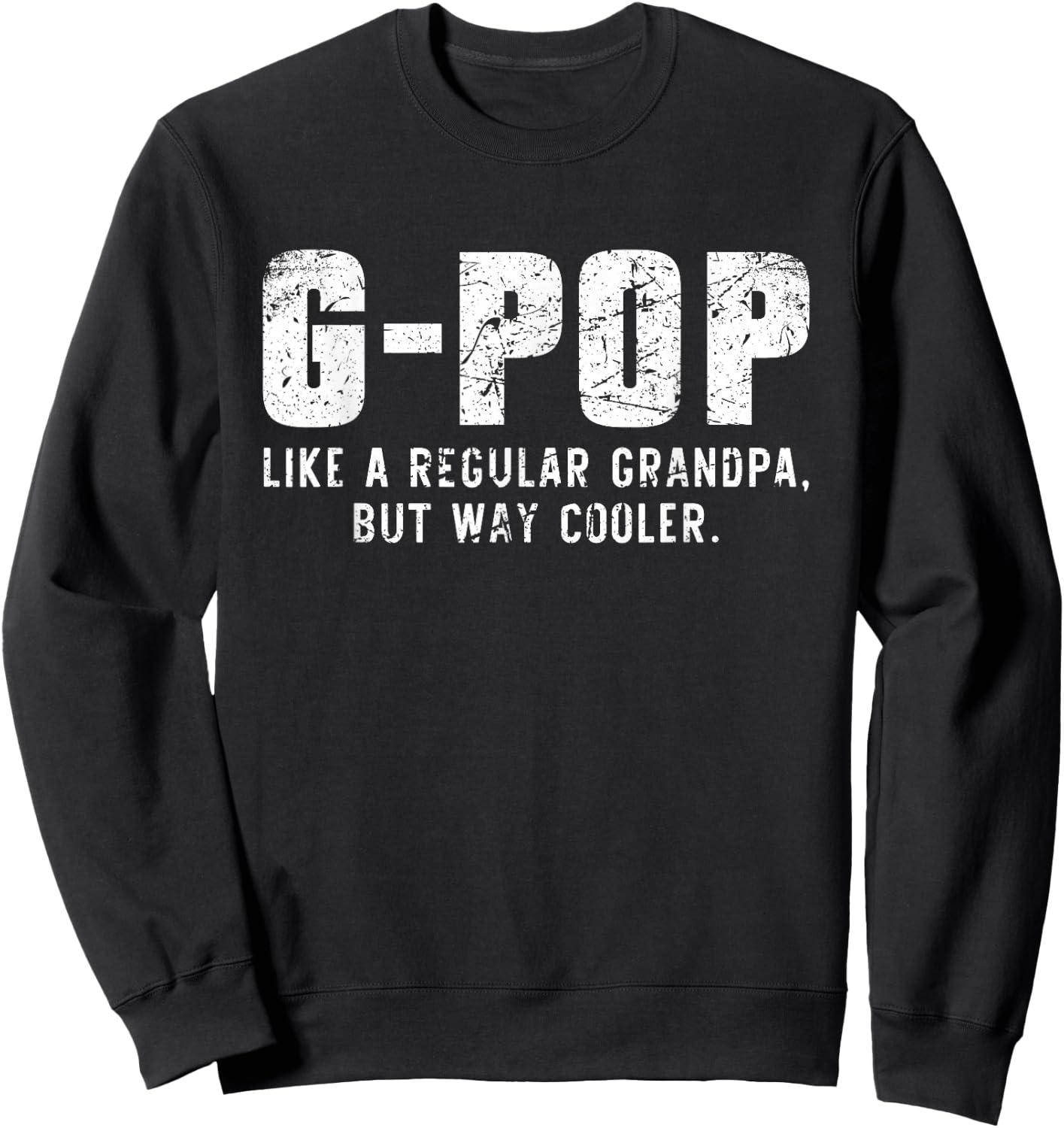 G-Pop Like A Grandpa But Way Cooler Only Much GPop Sweatshirt - Sweatshirt | Black