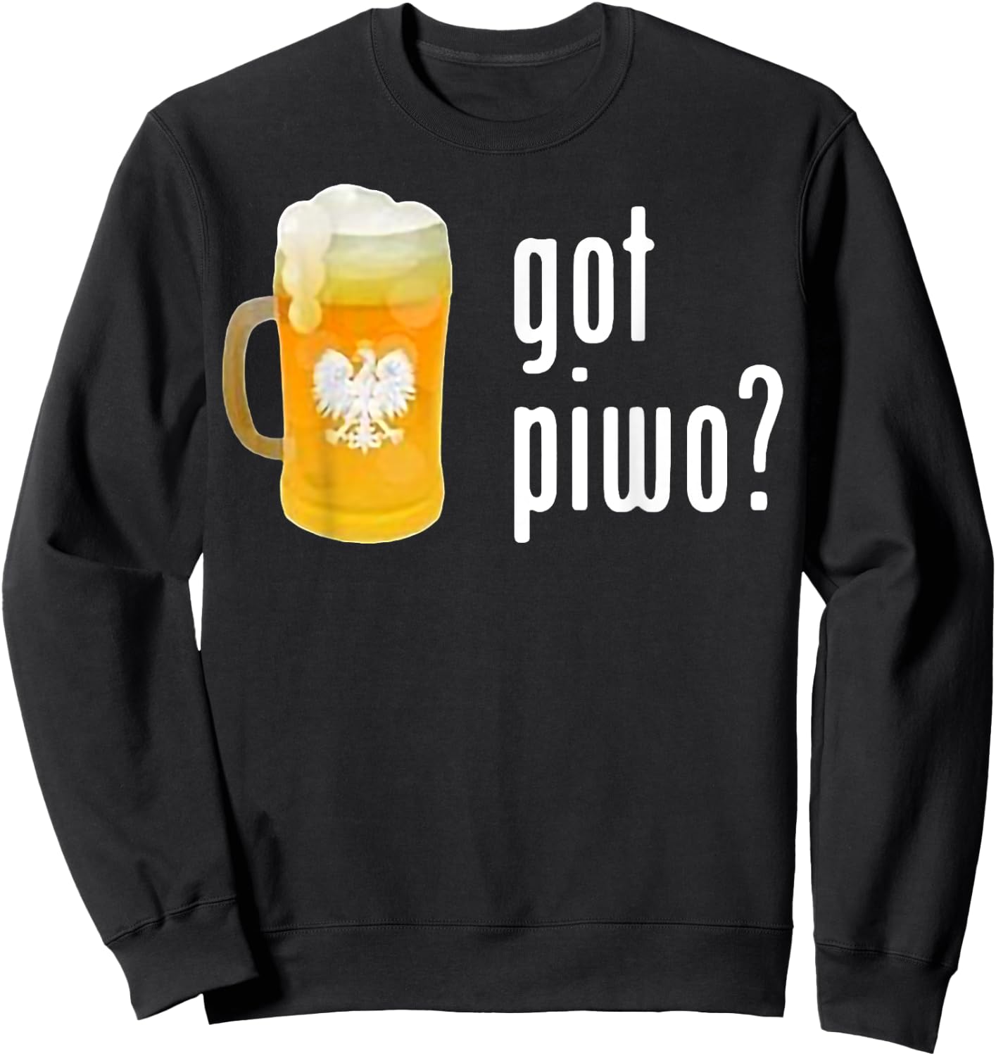 Beer Got Piwo Dringking Beer For Man Funny Sweatshirt - Sweatshirt | Black