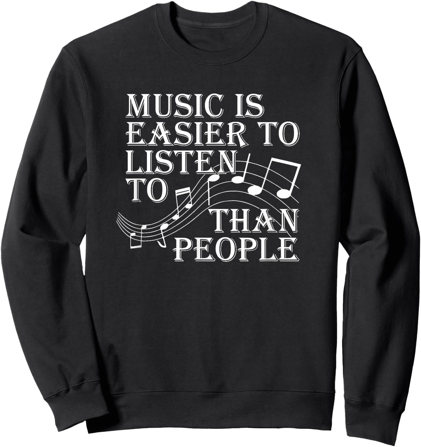 Music Is Easier To Listen To Than People Introvert Loner Sweatshirt - Sweatshirt | Black