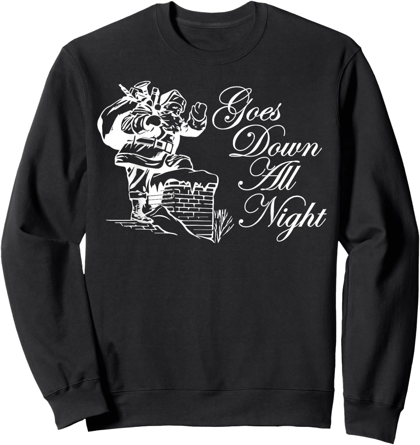 Santa Goes Down All Night Chimney Funny Adult Novelty Gym Sweatshirt - Sweatshirt | Black