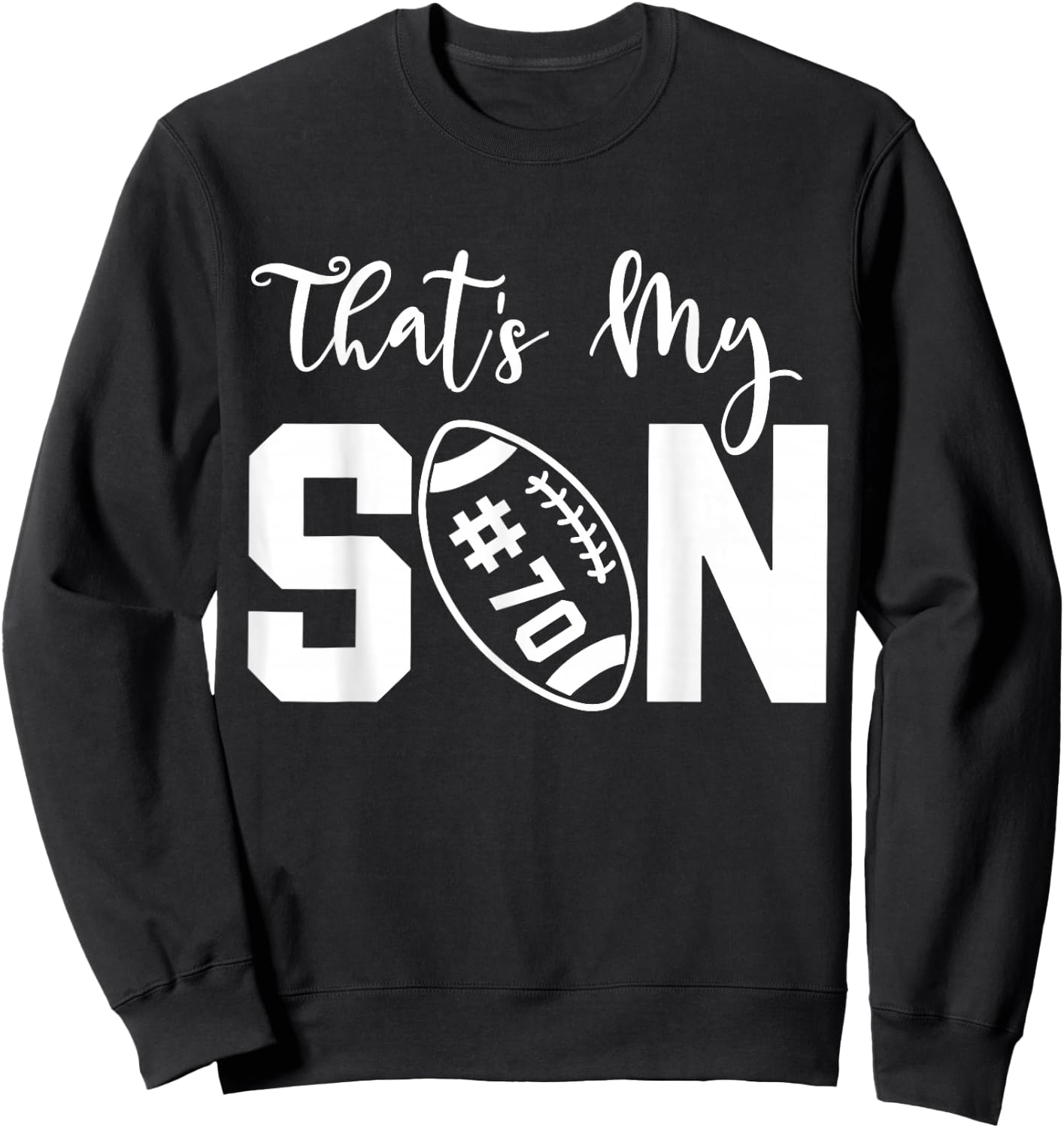 That's My Son Football 70 Jersey Number Vintage Mom Dad Sweatshirt - Sweatshirt | Black