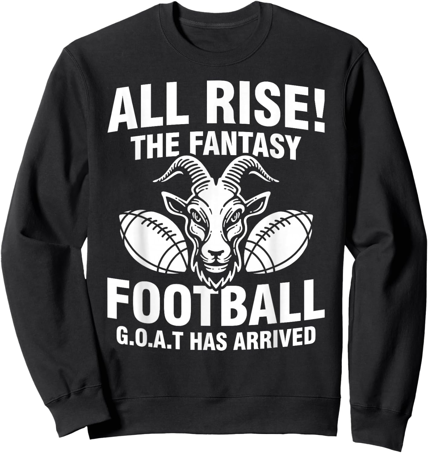 All Rise The Fantasy Football GOAT Has Arrived Funny Quote Sweatshirt - Sweatshirt | Black