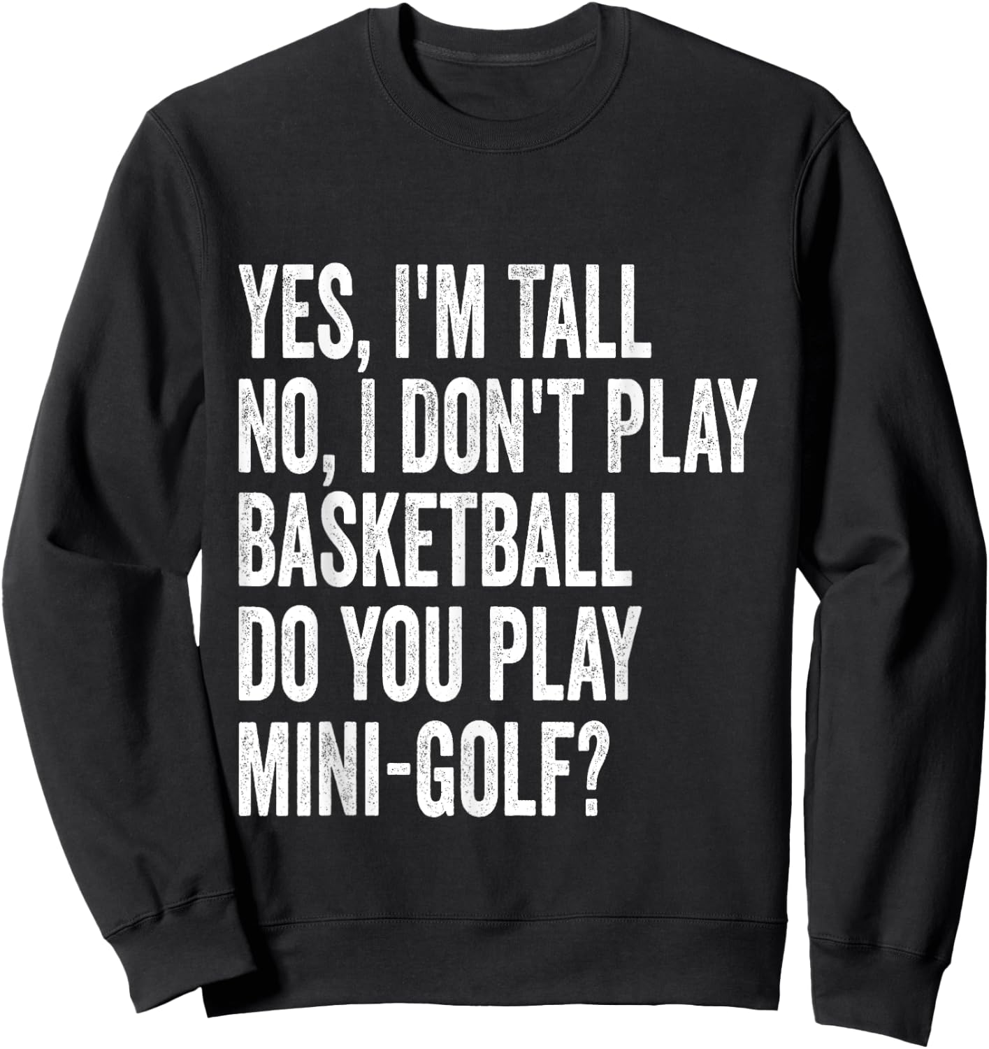 Yes I'm Tall I Don't Play Basketball Do you Play Mini Golf Sweatshirt - Sweatshirt | Black