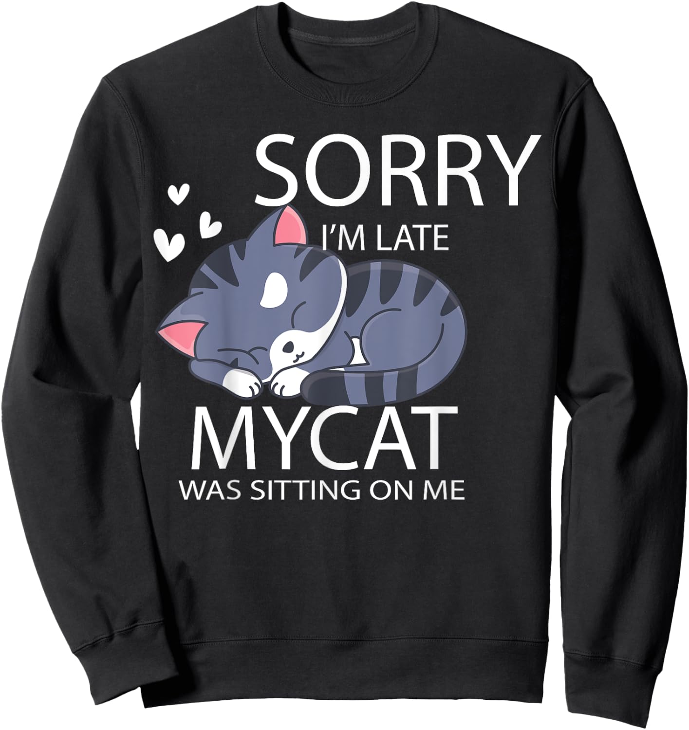 Sorry I'm Late My Cat Was Sitting On Me Cat Lover Gift Men Women Girls Kids Sweatshirt - Sweatshirt | Black