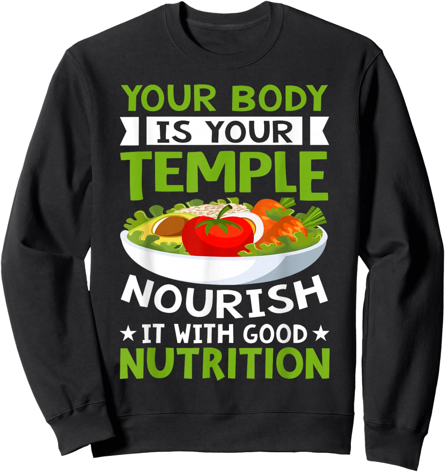 Your Body Is Your Temple Nourish It With Good Nutrition Sweatshirt - Sweatshirt | Black