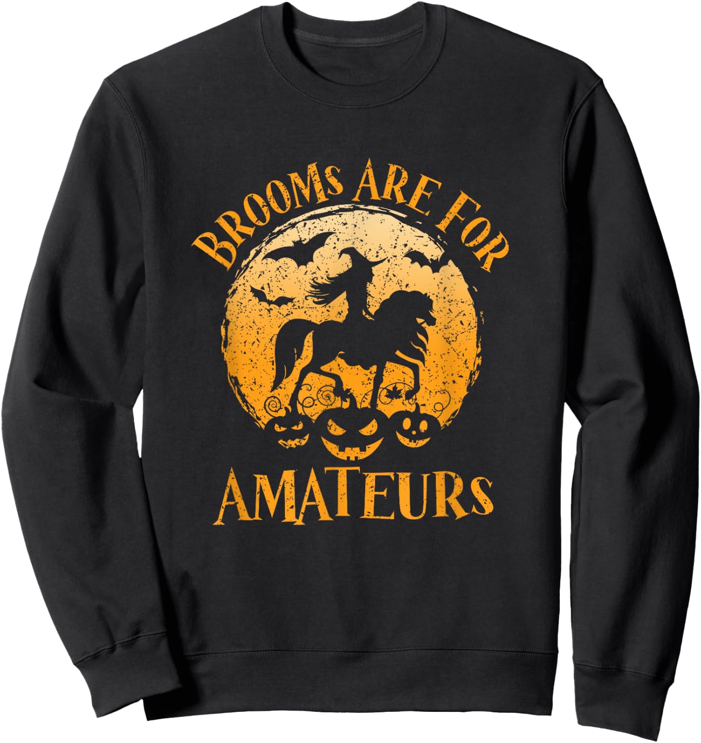 Horses Witch Halloween Funny Brooms Are For Amateurs Sweatshirt - Sweatshirt | Black