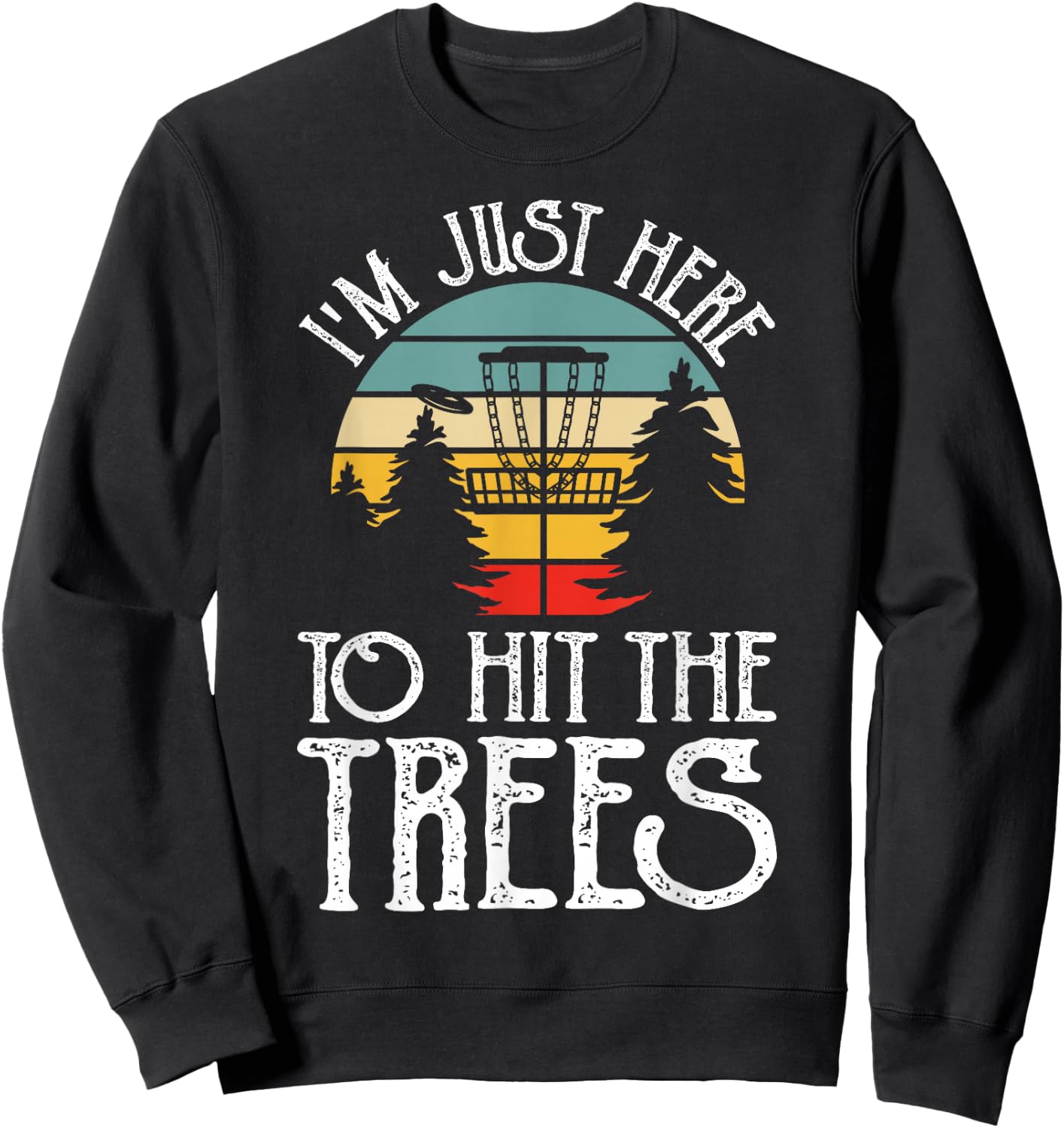 Im Just Here To Hit The Trees Sweatshirt - Sweatshirt | Black
