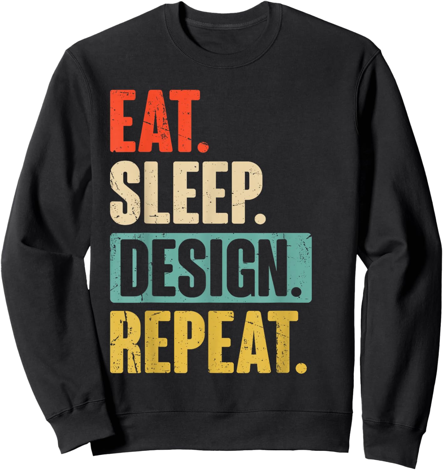 Eat Sleep Design Repeat Funny Graphic Designer Architecture Sweatshirt - Sweatshirt | Black