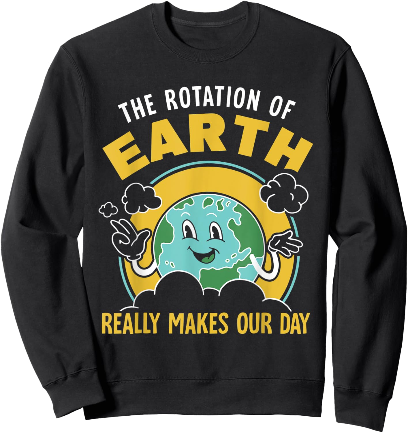 The Rotation Of Earth Really Makes Our Day Science Teacher Sweatshirt - Sweatshirt | Black