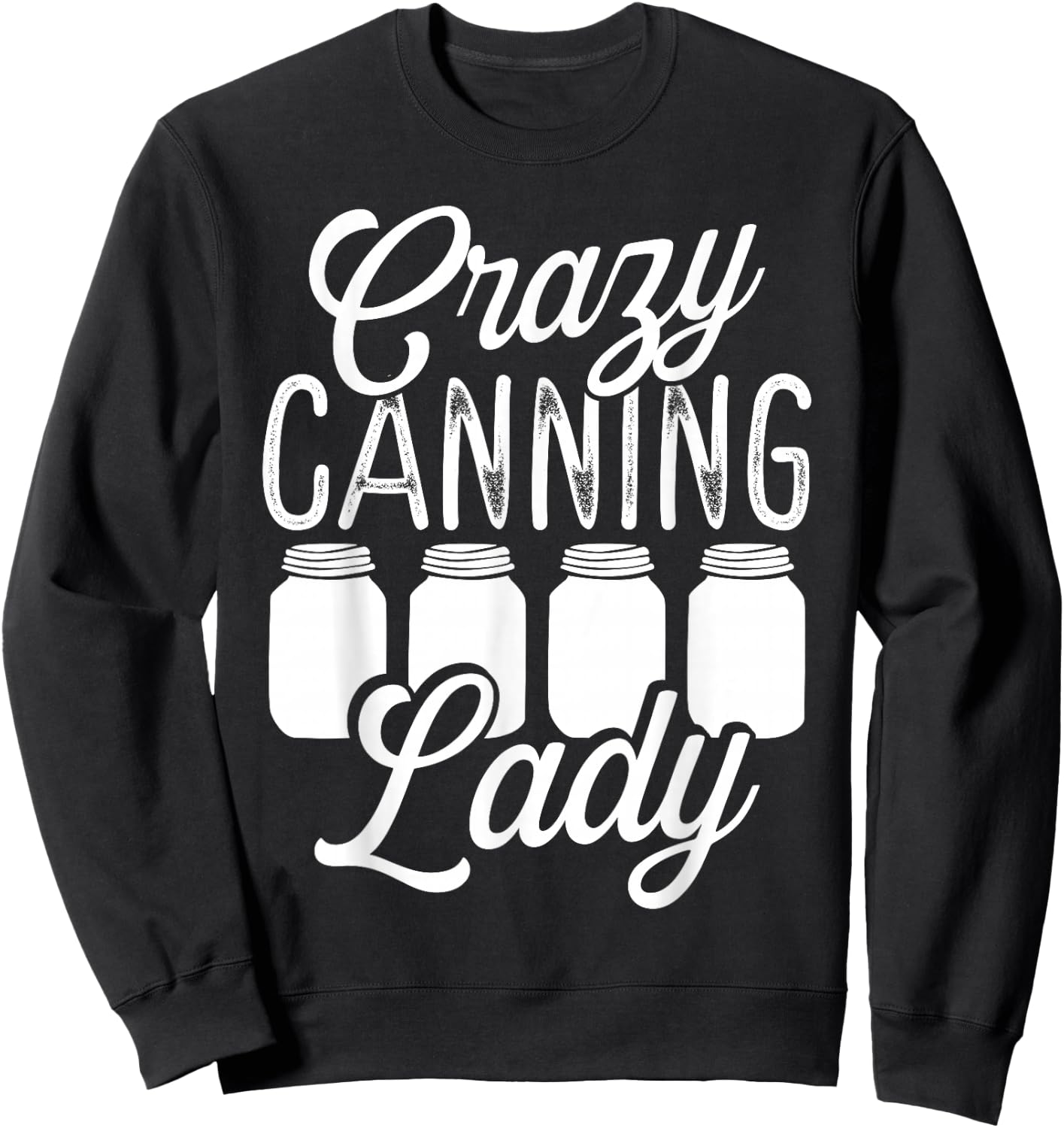 Homesteading Crazy Canning Lady Canning Season Homegrown Sweatshirt - Sweatshirt | Black