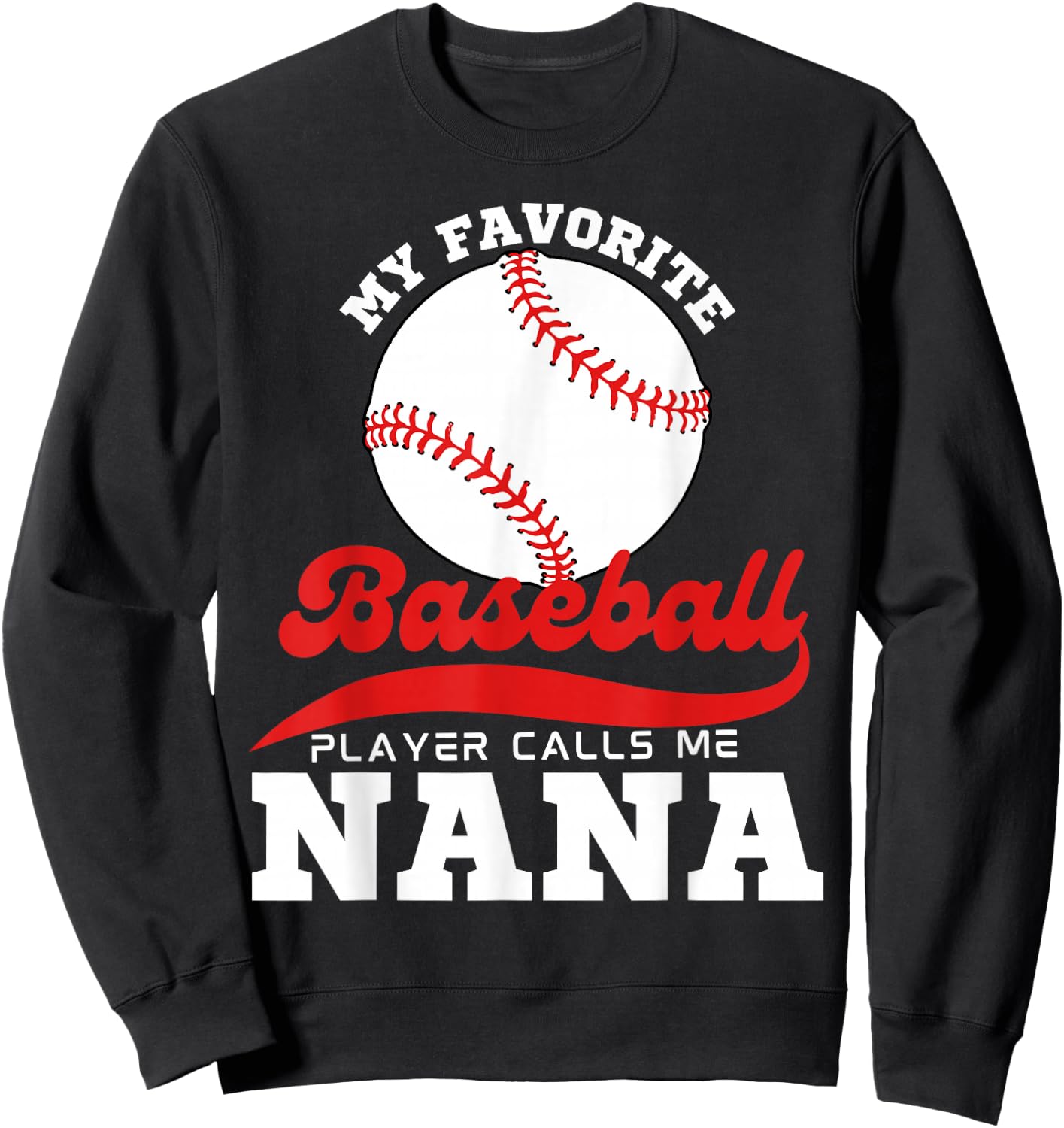 My Favorite Baseball Player Calls Me Nana Cute Nana Baseball Sweatshirt - Sweatshirt | Black
