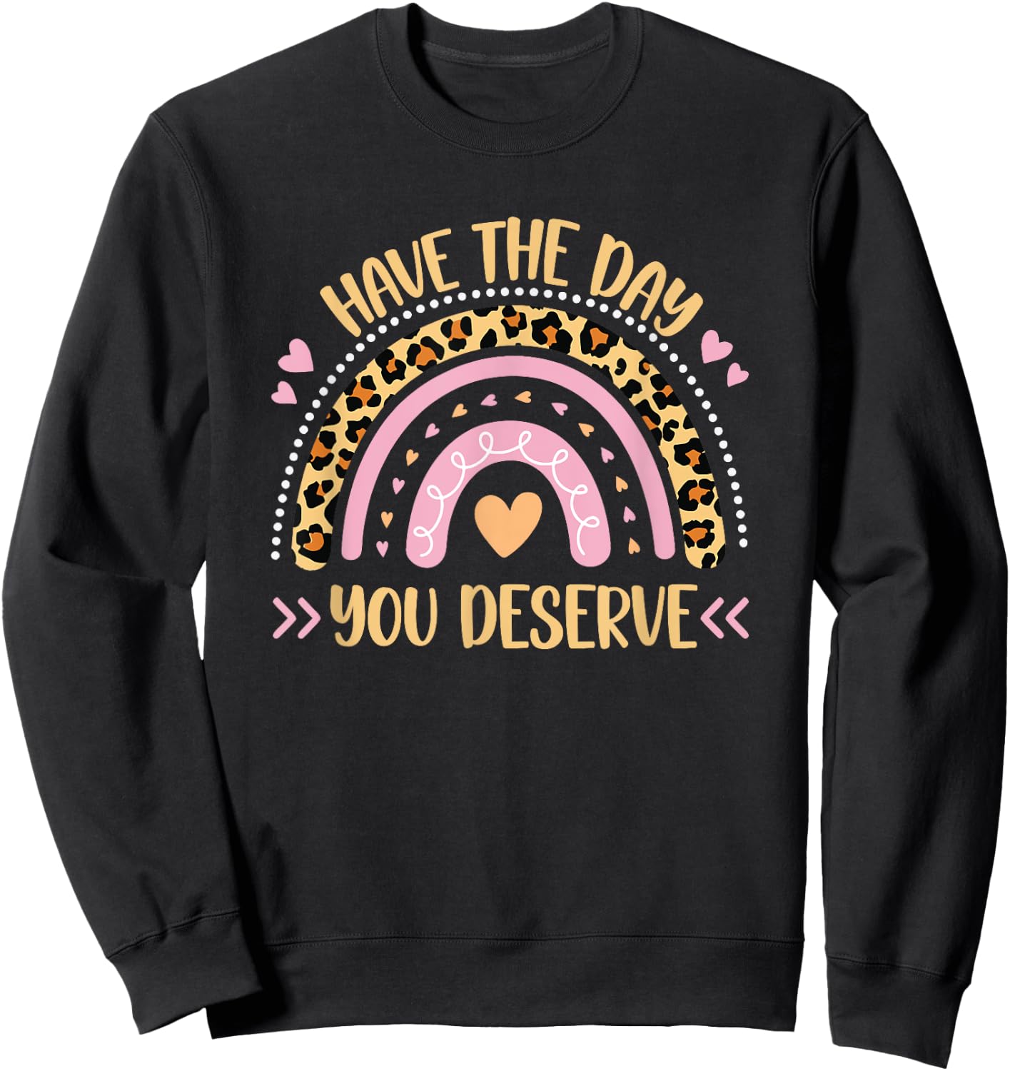 Have The Day You Deserve Women's Cool Motivational Quote Sweatshirt - Sweatshirt | Black