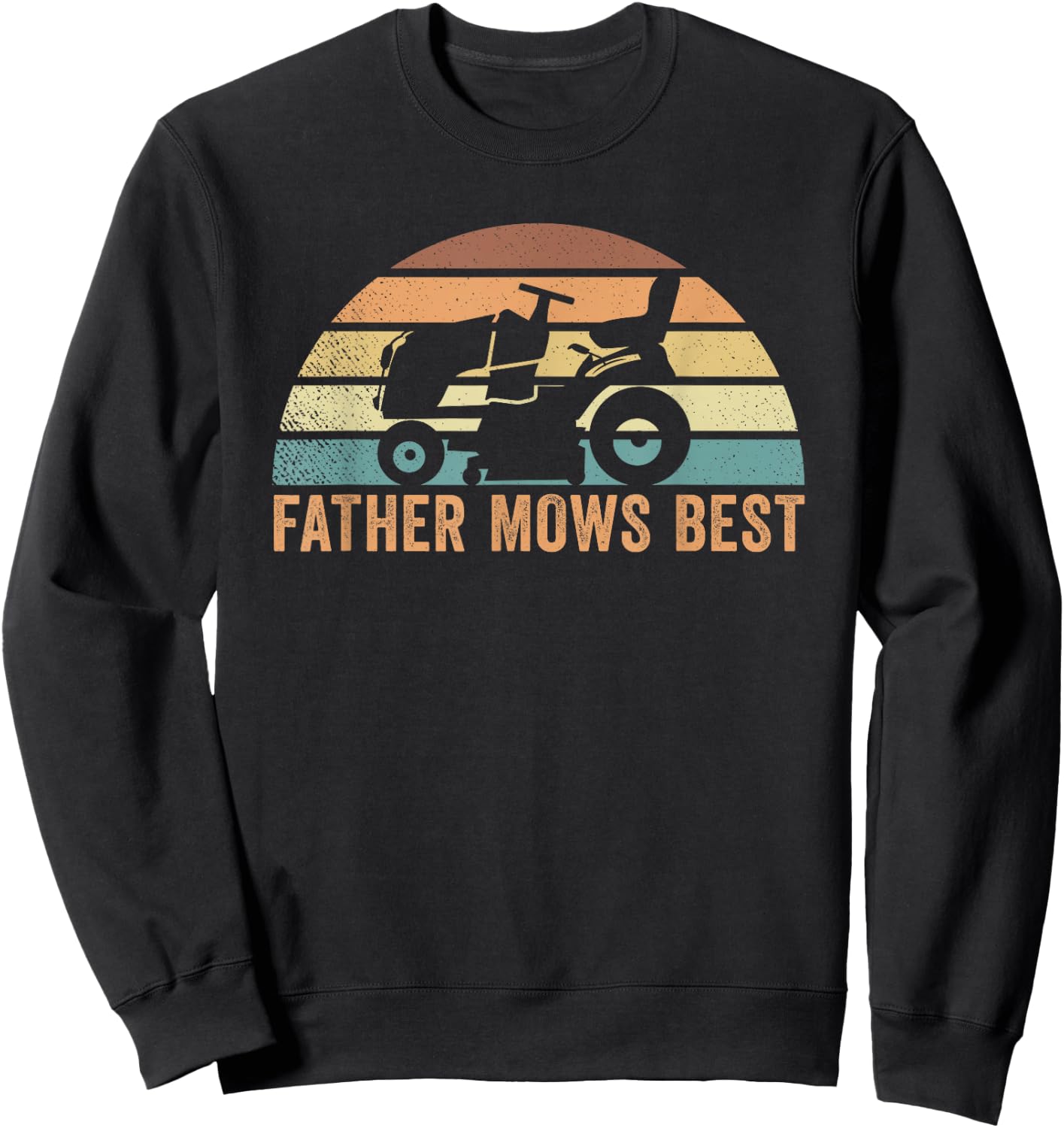 Father Mows Best Lawn Care Dad Mowing Gardener Father's Day Sweatshirt - Sweatshirt | Black