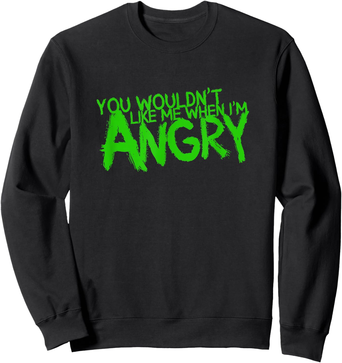 You Wouldn't Like Me When I'm Angry Sweatshirt - Sweatshirt | Black