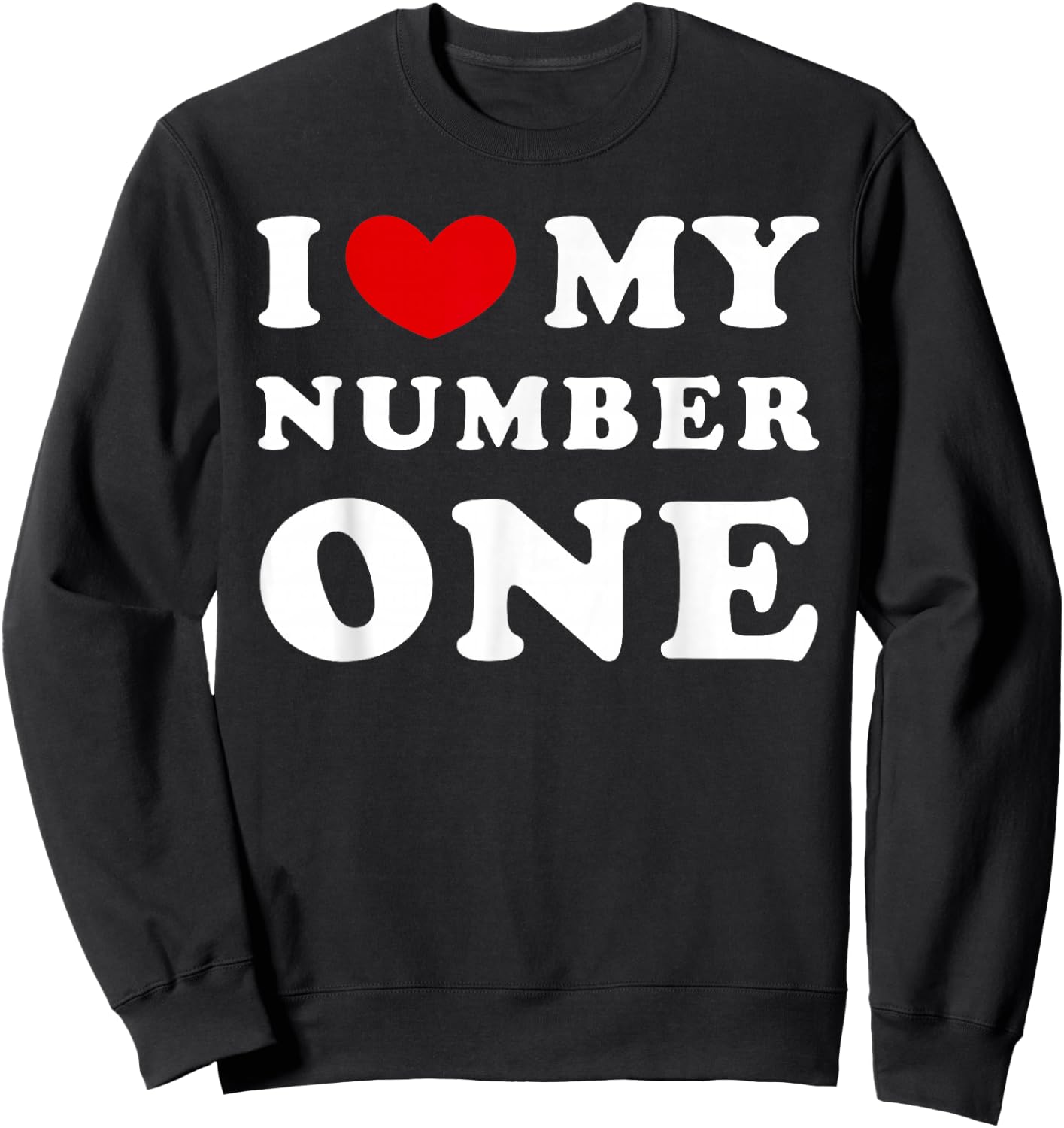 I Love My Number One, I Love My Number One Sweatshirt - Sweatshirt | Black