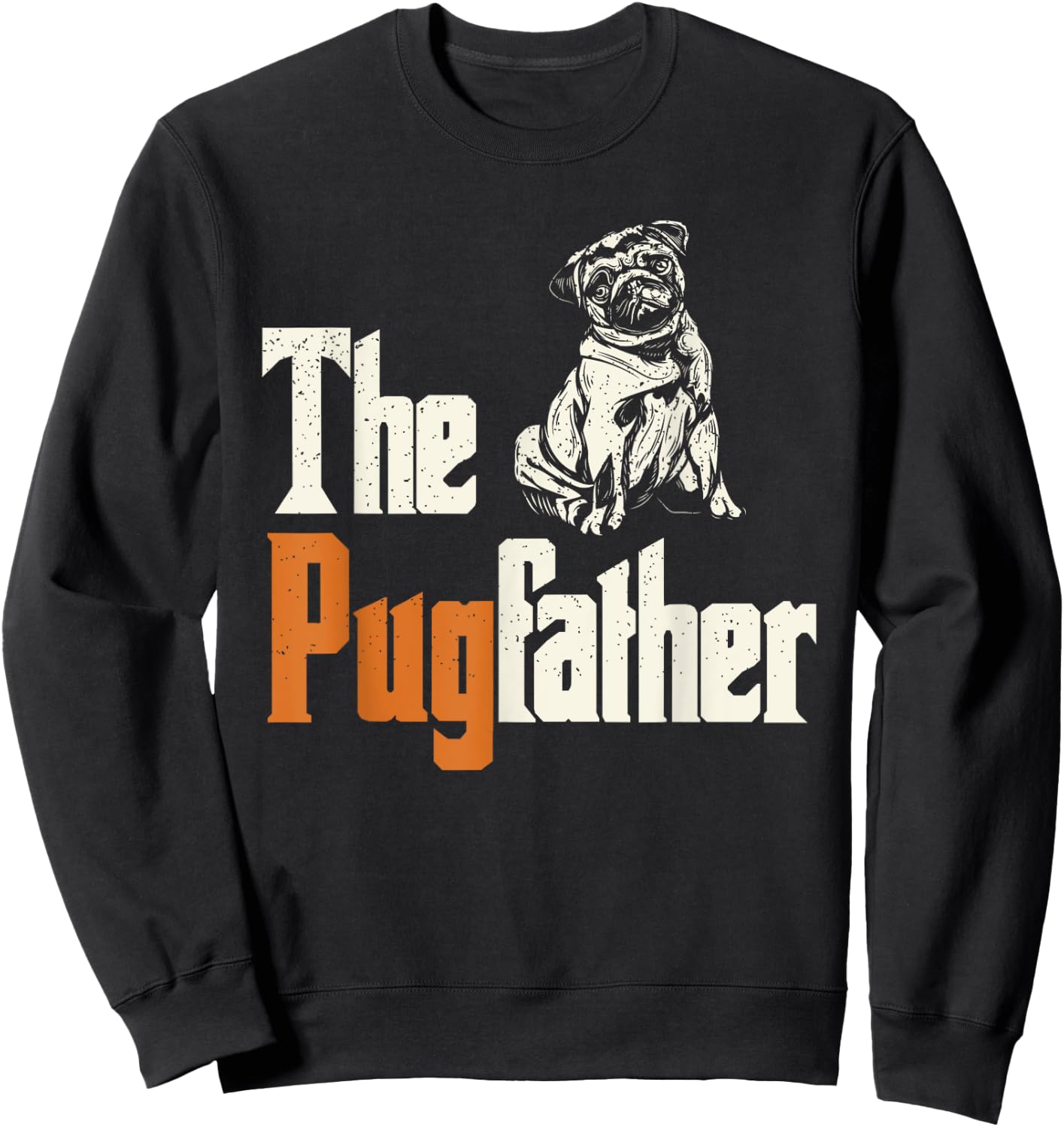 The Pugfather - Pug Owner - Dog Lover - Pug Dad - Pug Father Sweatshirt - Sweatshirt | Black