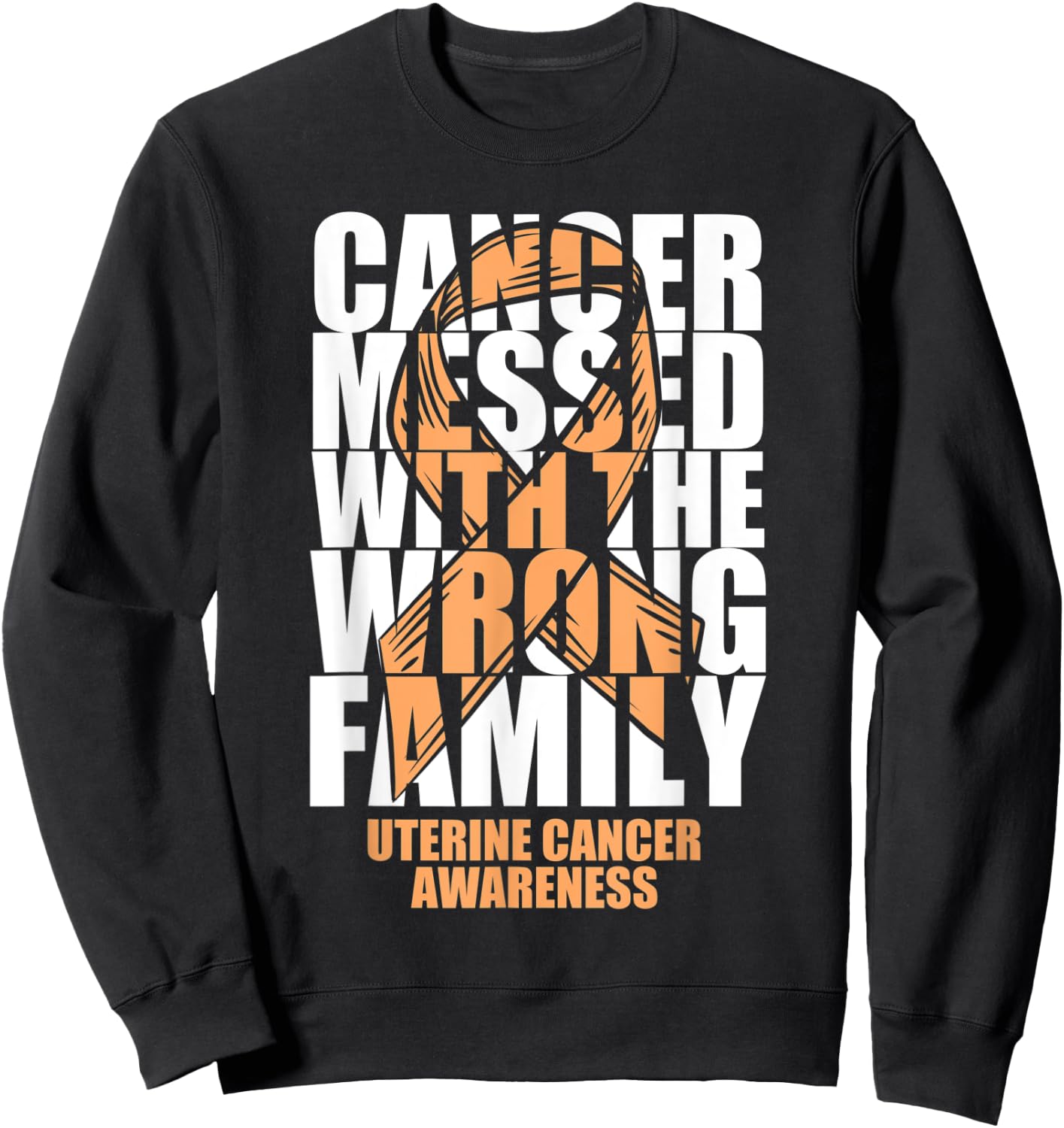 Uterine Cancer Messed With The Wrong Family Peach Ribbon Sweatshirt - Sweatshirt | Black