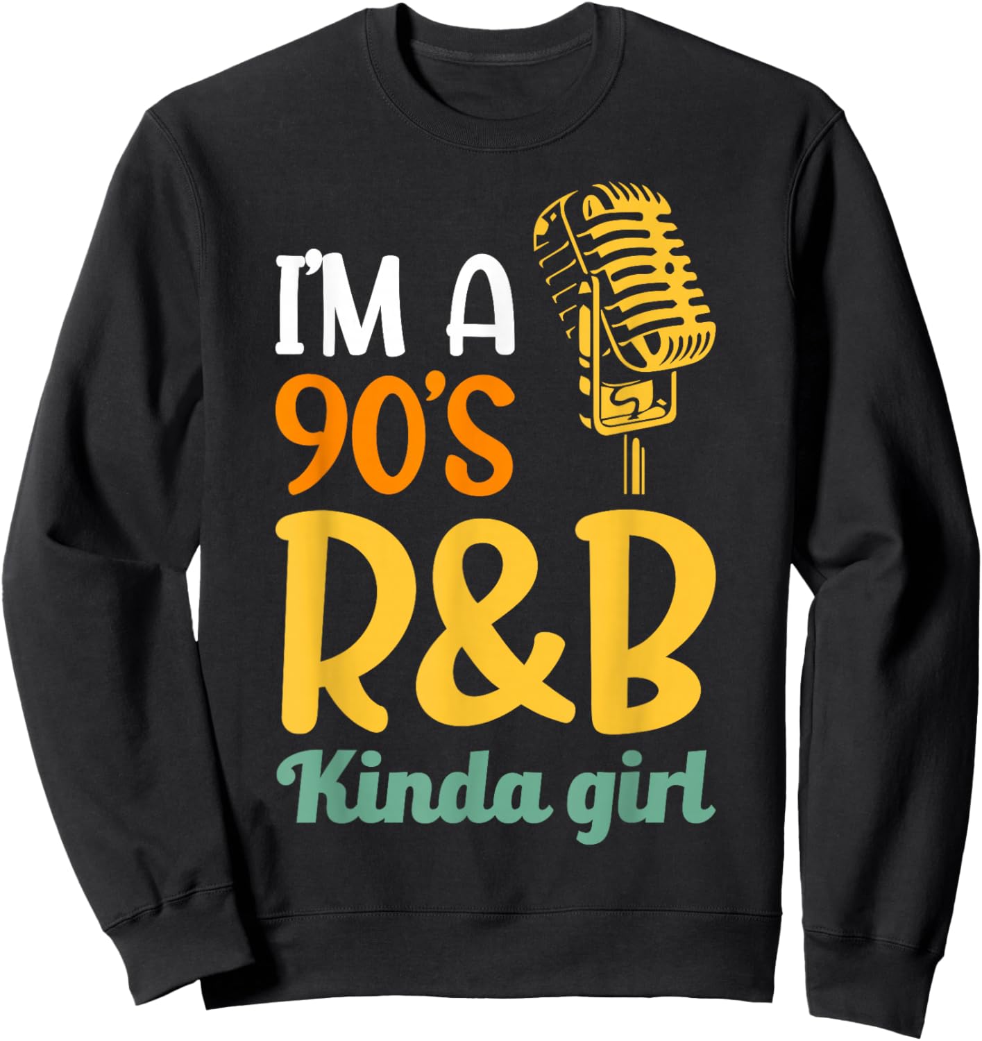 I'm a 90's R&b Kinda Girl Sweatshirt - Sweatshirt | Black
