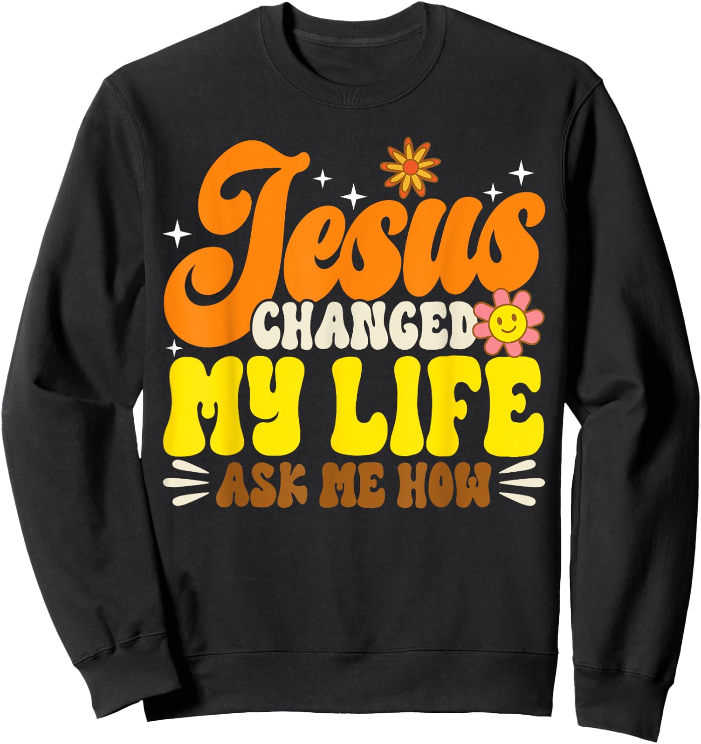 Christian Retro Jesus Changed My Life Ask Me How God 70s Sweatshirt - Sweatshirt | Black