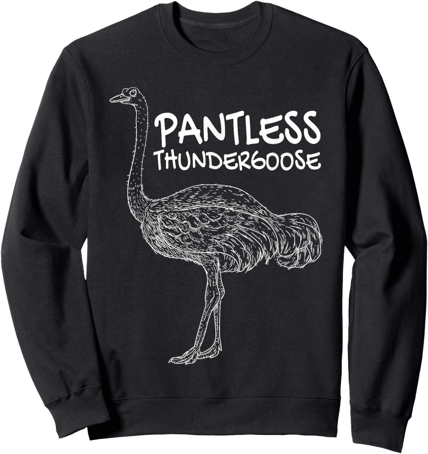 Pantless Thundergoose Funny Hilarious Ostrich Joke Lovers Sweatshirt - Sweatshirt | Black