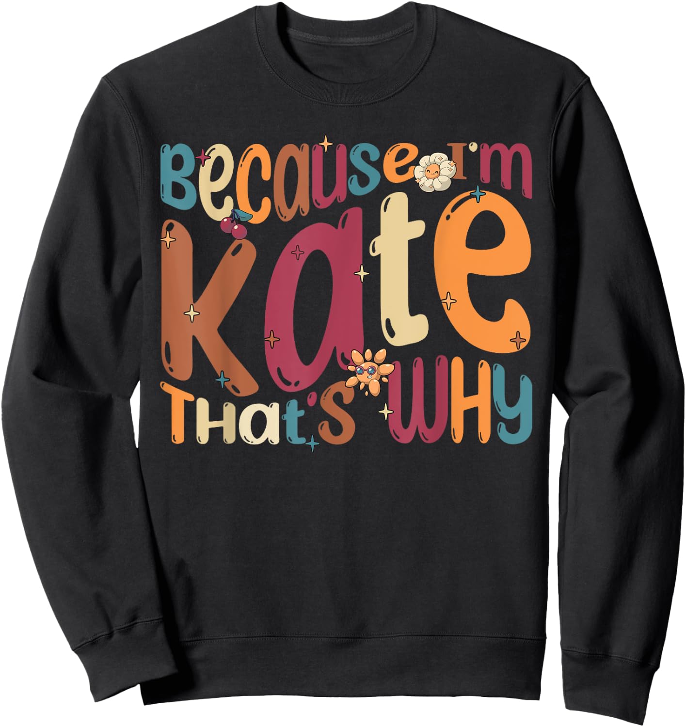 Because I'm Kate That's Why Funny Groovy Kate Sweatshirt - Sweatshirt | Black