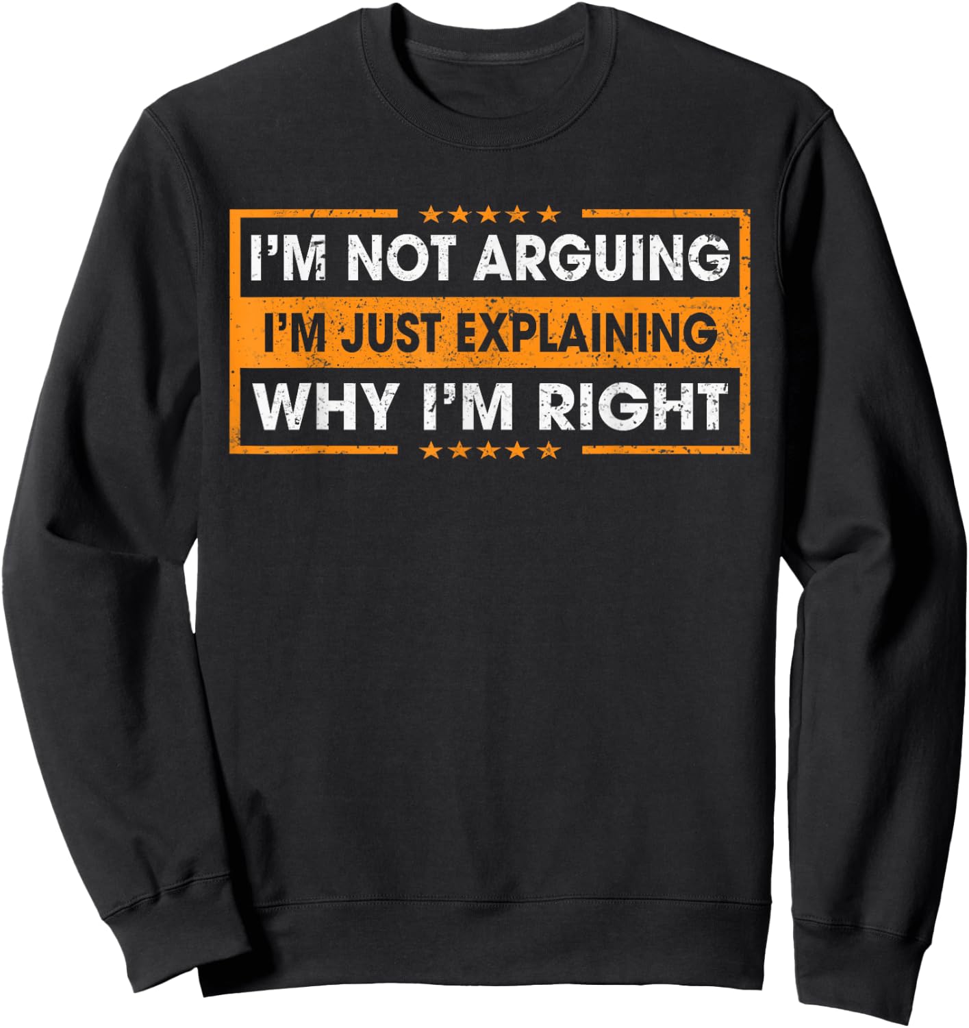 Funny Sayings I’m Not Arguing Just Explaining Why I'm Right Sweatshirt - Sweatshirt | Black