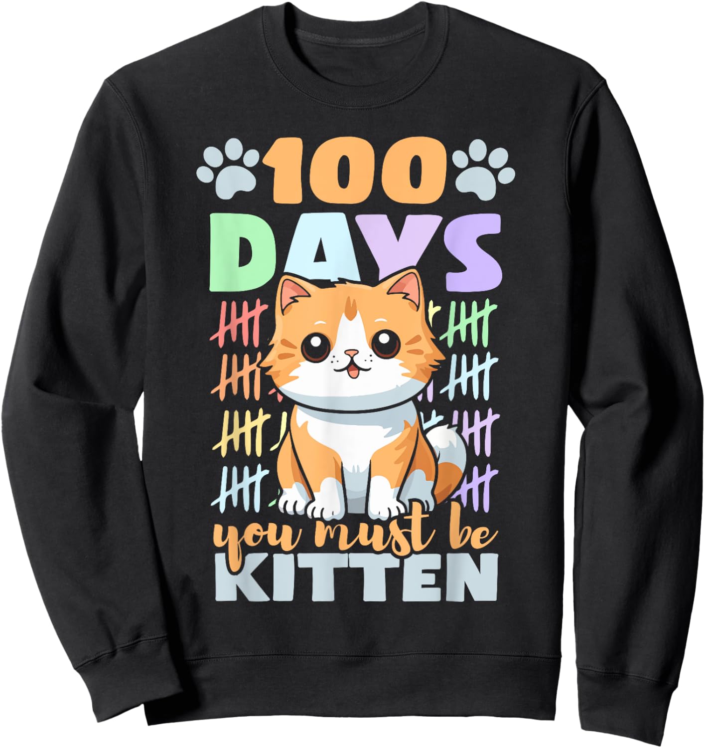 100th Day Of School Cat 100 Days You Must Be Kitten Sweatshirt - Sweatshirt | Black