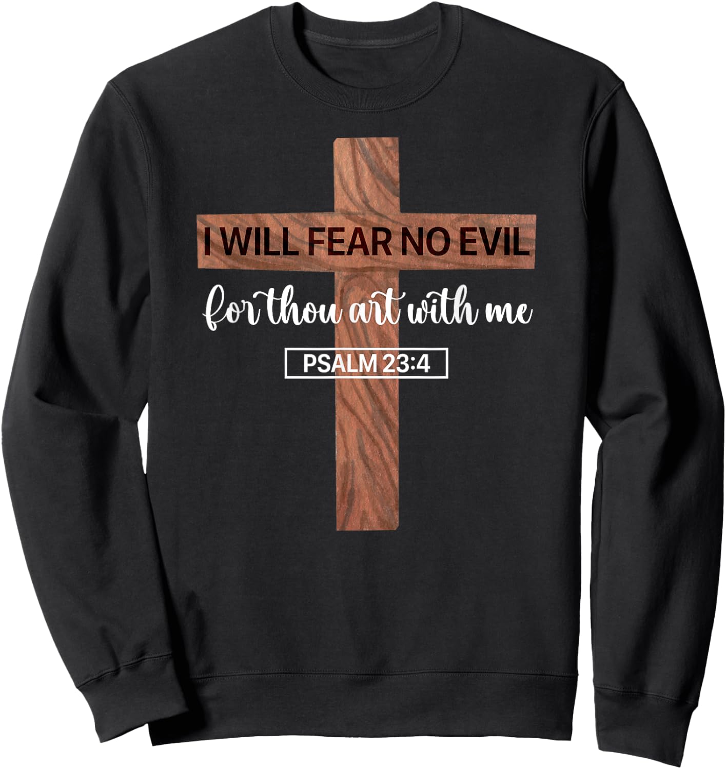 I Will Fear No Evil, Psalm 23, From the Book of Psalms 23 4 Sweatshirt - Sweatshirt | Black