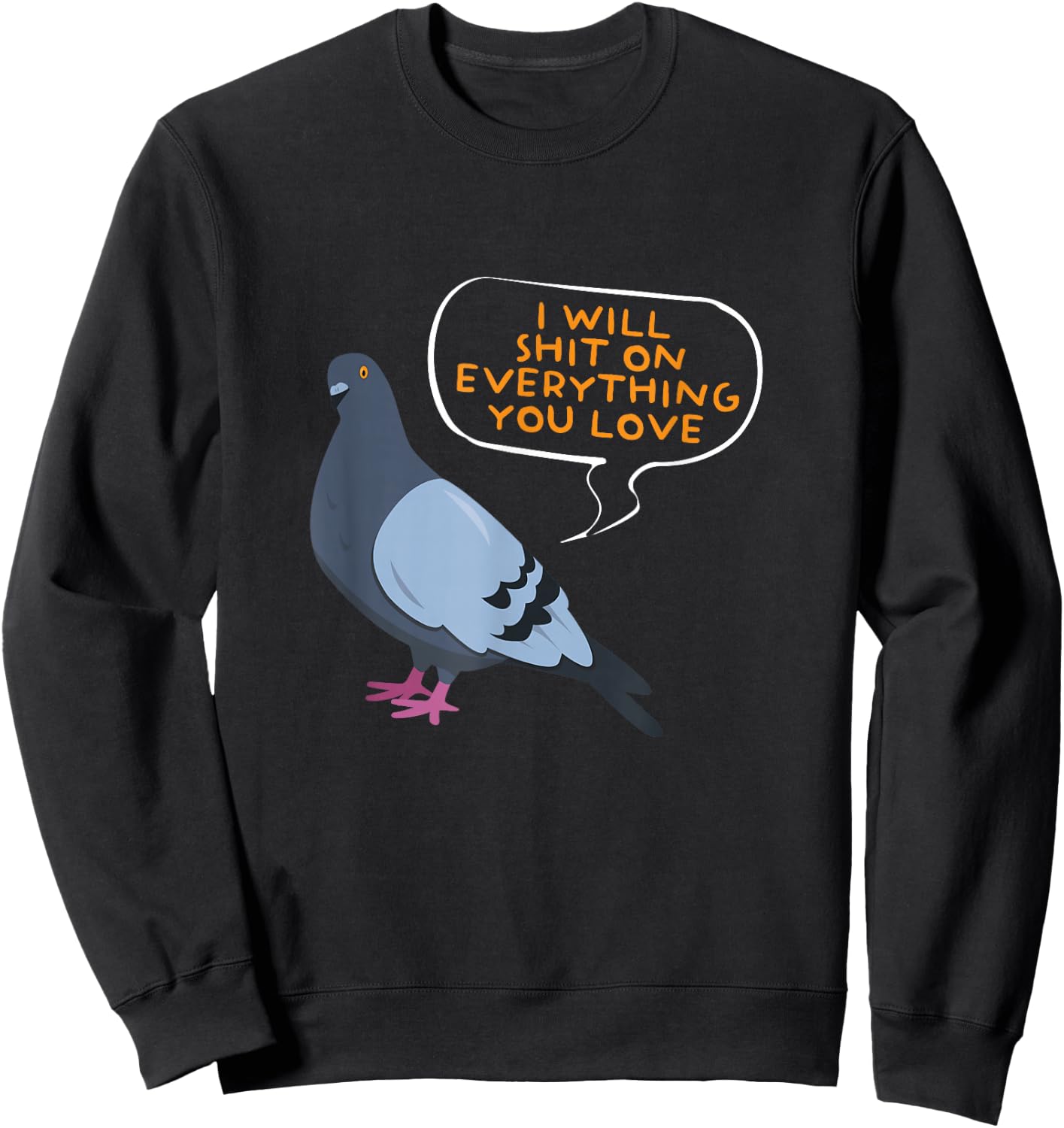 I Will Shit On Everything You Love | Funny Pigeon Sweatshirt - Sweatshirt | Black