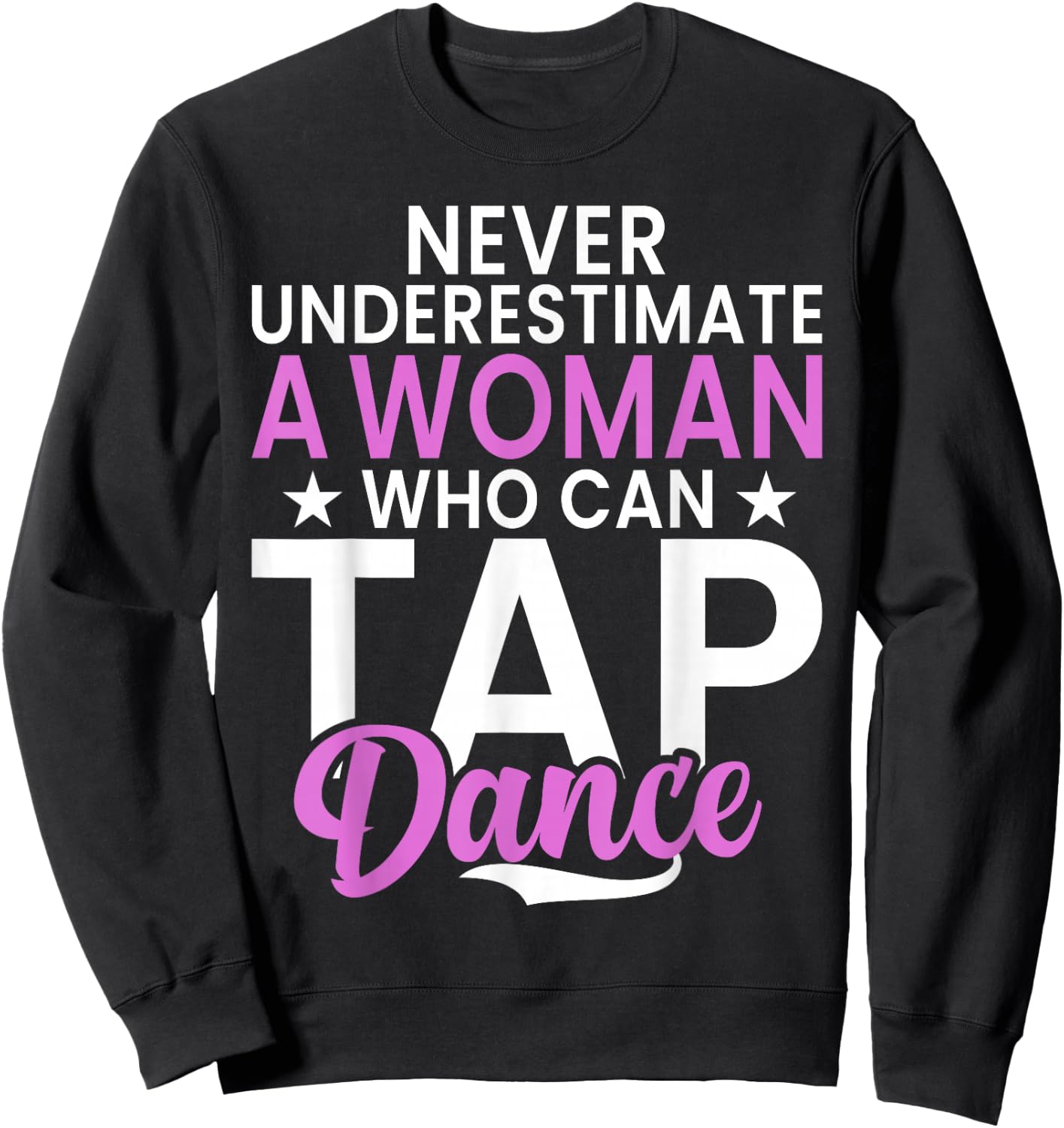 Never underestimate a Woman who can Tap Dance Sweatshirt - Sweatshirt | Black