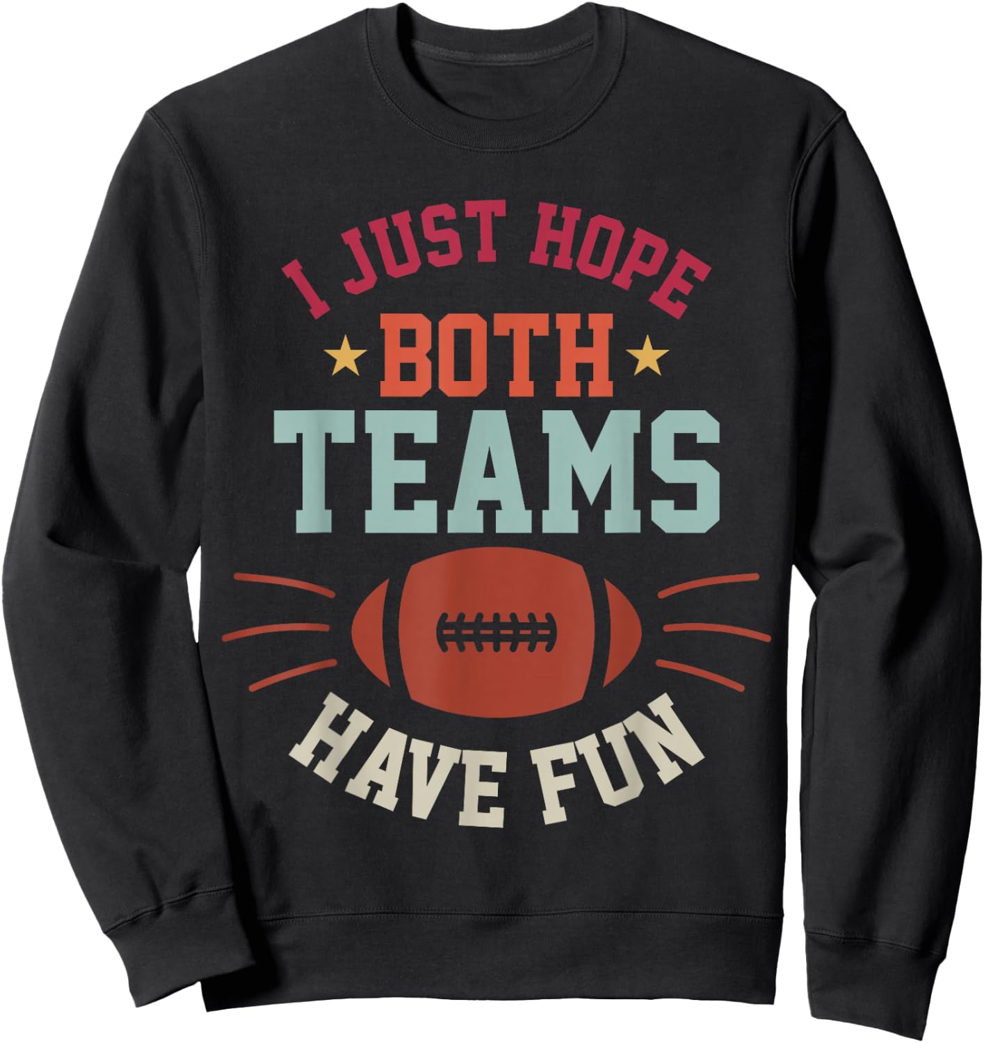 I Just Hope Both Teams Have Fun Bowl Team Women Men Football Sweatshirt - Sweatshirt | Black