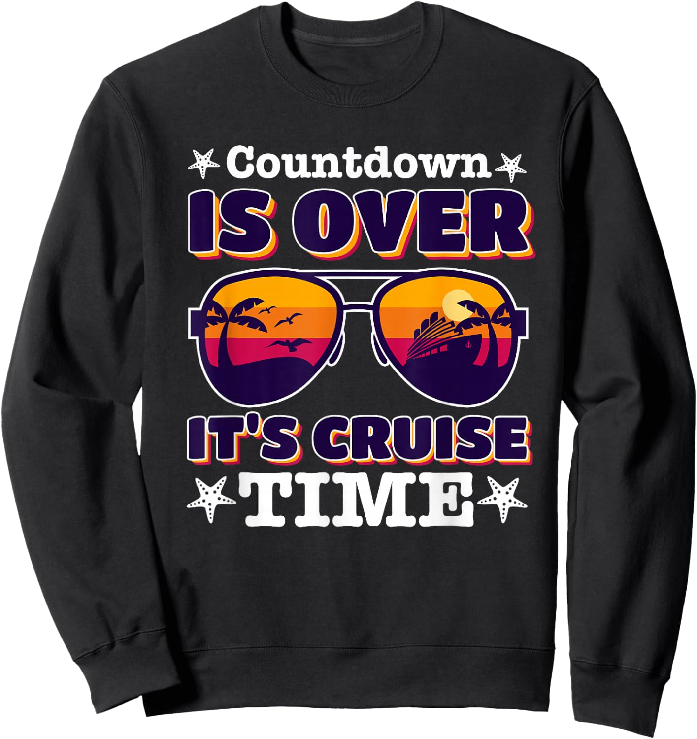 funny Countdown Is Over It's Cruise Time with sunglasses Sweatshirt - Sweatshirt | Black