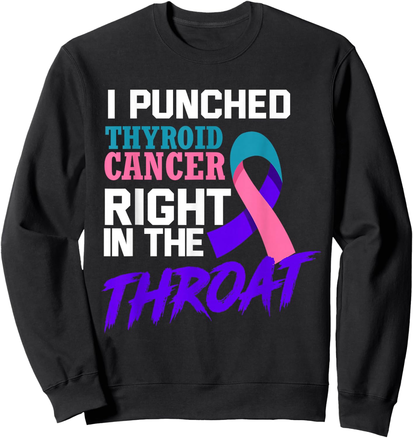 I Punched Thyroid Cancer Funny Thyroid Cancer Survivor Sweatshirt - Sweatshirt | Black