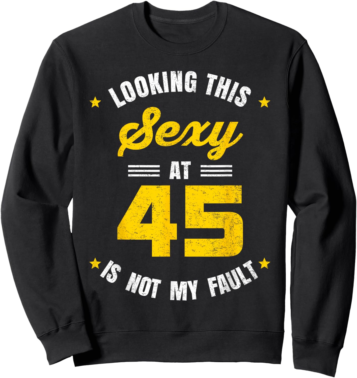 Looking This Sexy at 45 Year Old Birthday 45th Birthday Sweatshirt - Sweatshirt | Black