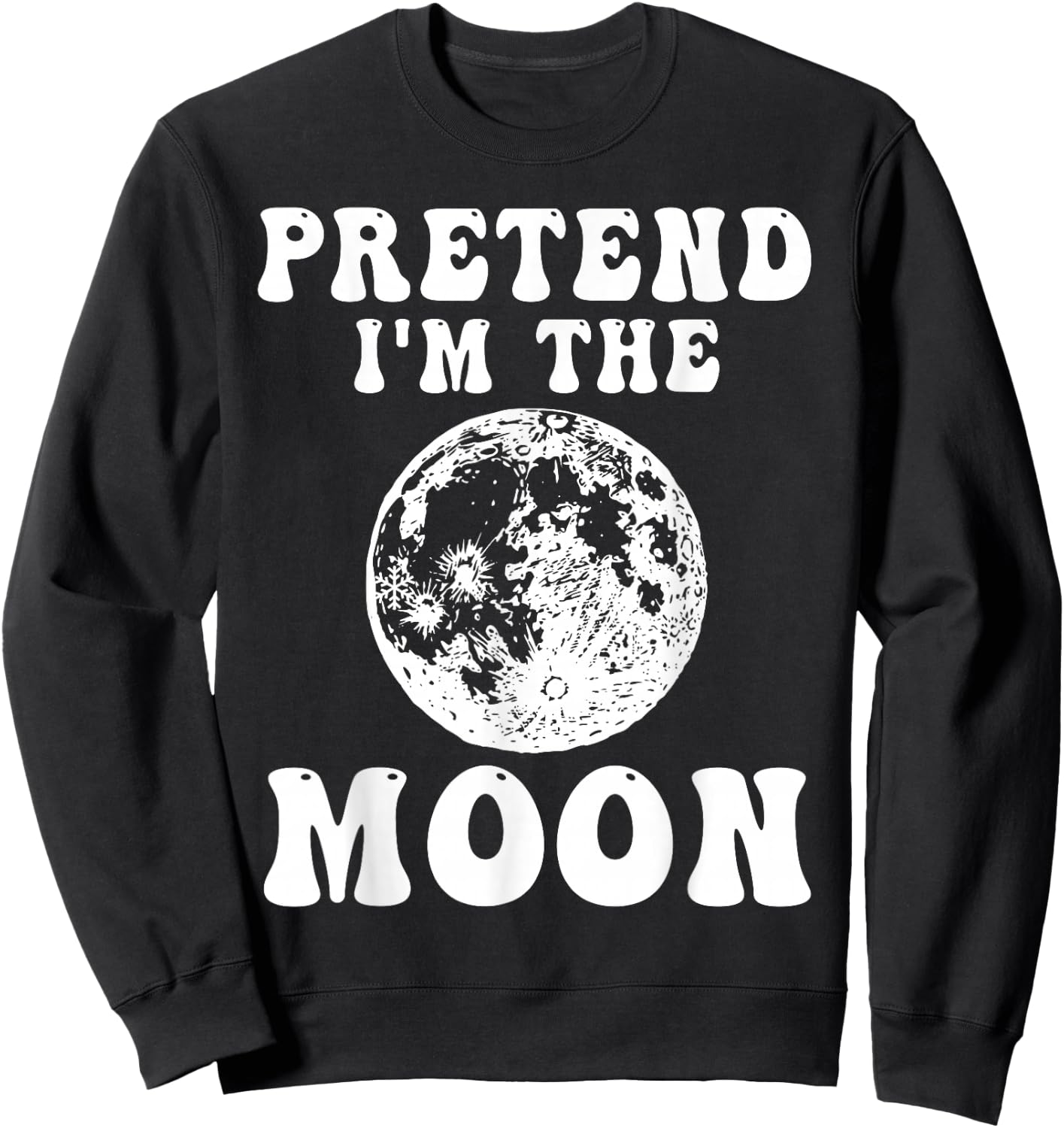 Pretend I'm the Moon Funny Halloween Costume Full Moon Sweatshirt - Sweatshirt | Black