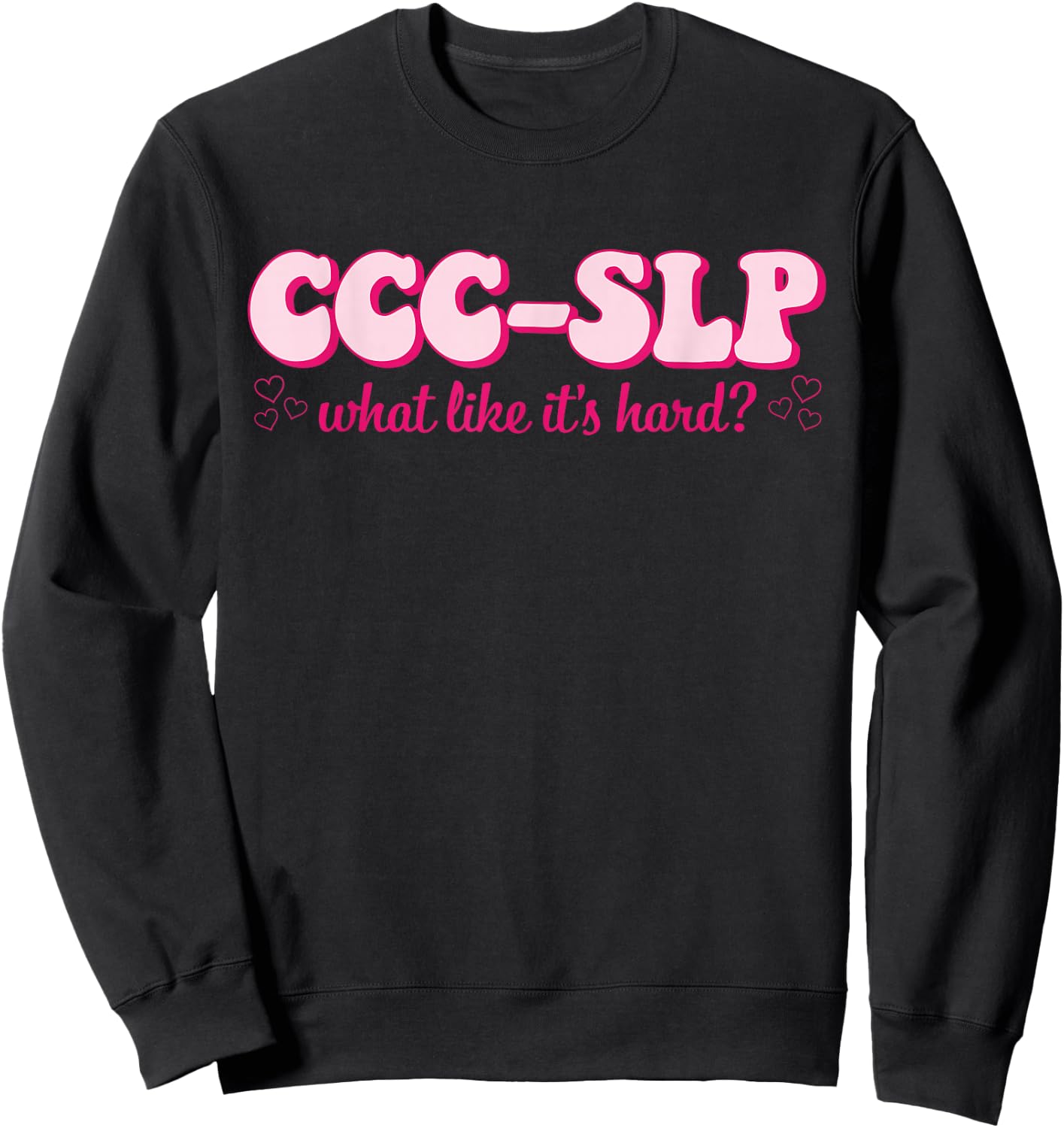 CCC-SLP What Like It's Hard Apparel Sweatshirt - Sweatshirt | Black