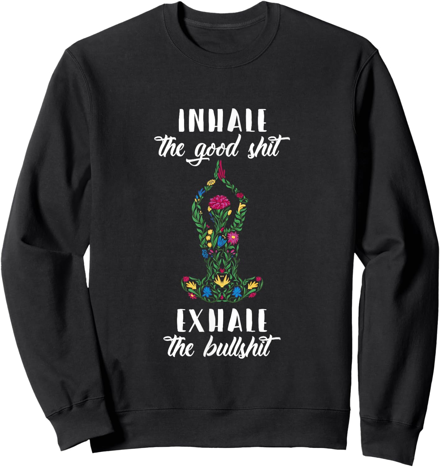 Inhale Good Shit Exhale Bullshit Yoga Sayings Meditation Sweatshirt - Sweatshirt | Black