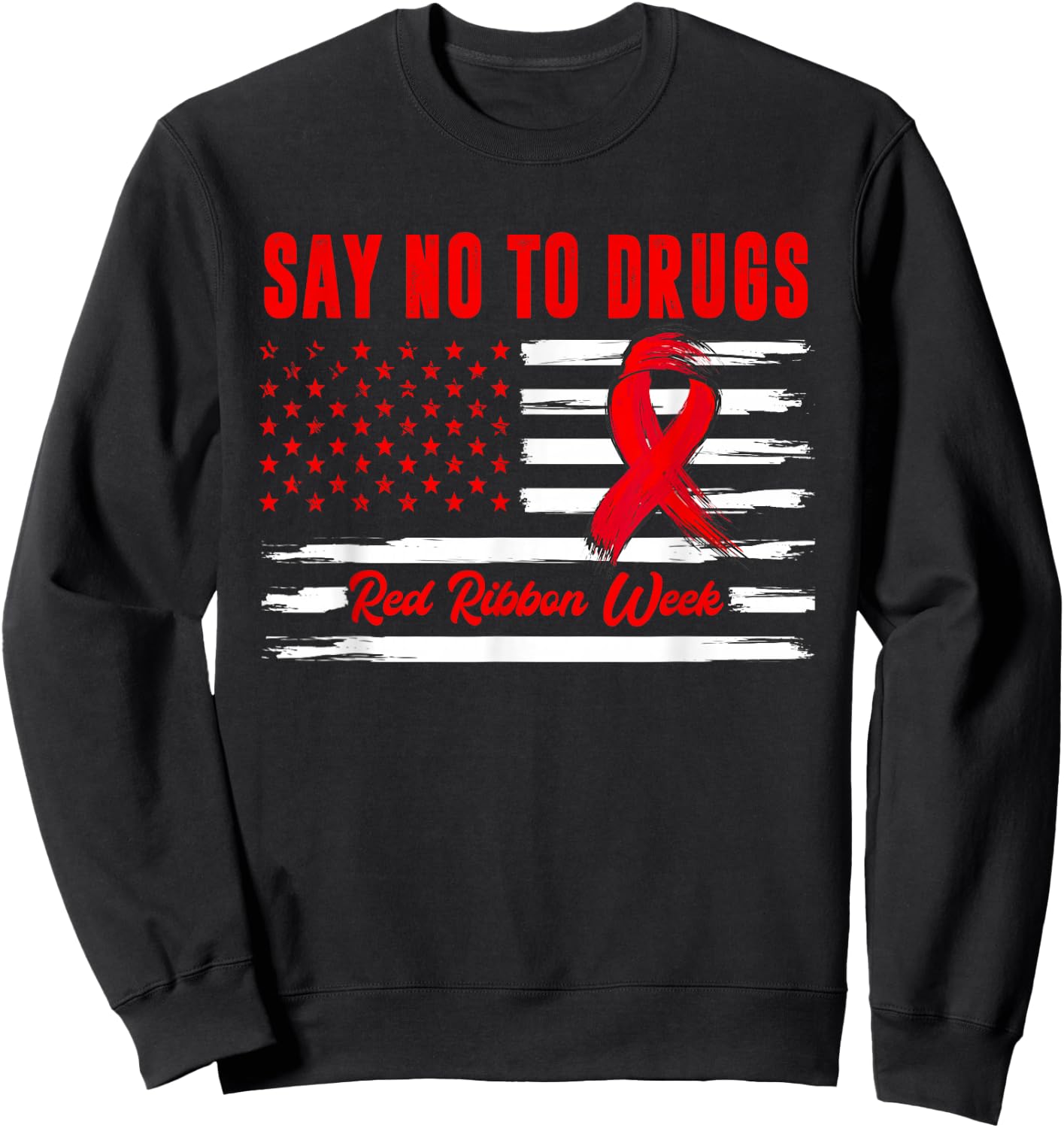 Say No to Drugs Distressed US American Flag Red Ribbon Week Sweatshirt - Sweatshirt | Black