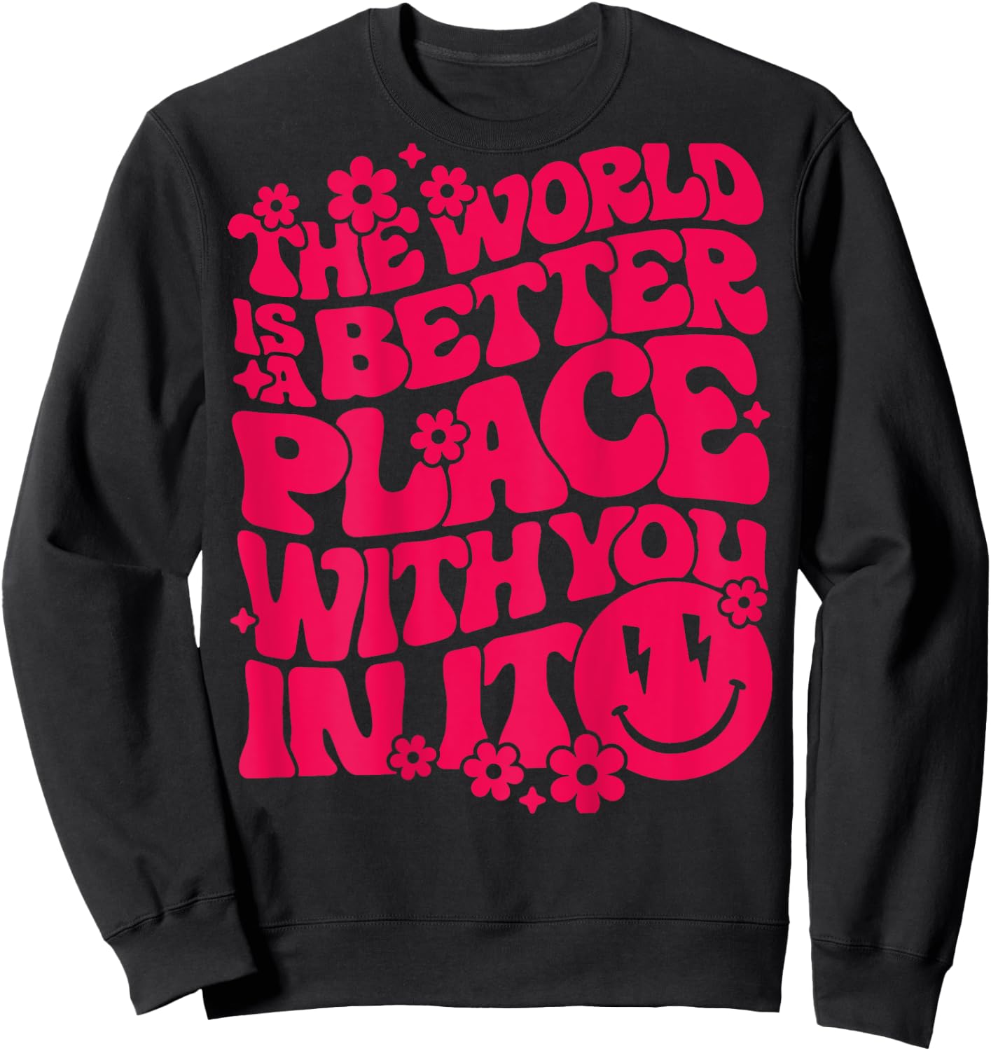 The World Is A Better Place With You In It Preppy Trendy Sweatshirt - Sweatshirt | Black