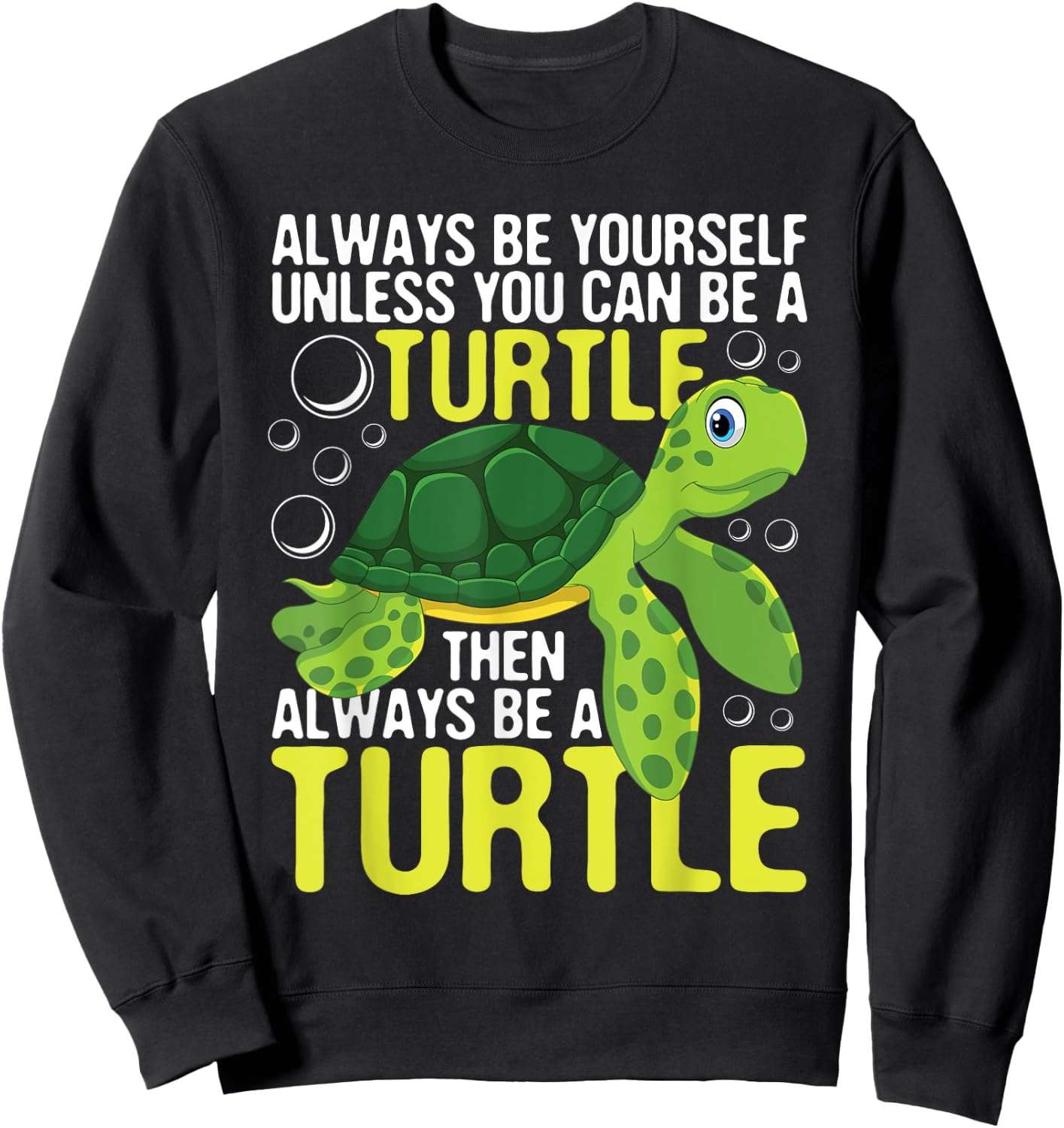 Always Be Yourself Unless You Can Be A Turtle - Pet Lover Sweatshirt - Sweatshirt | Black
