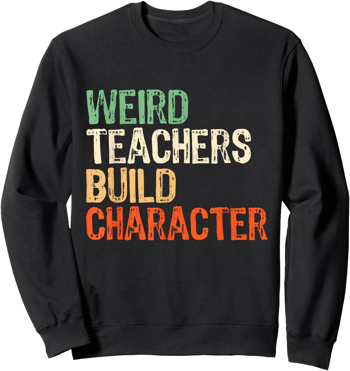 Weird Teachers Build Character Teacher Appreciation Week Day Sweatshirt - Sweatshirt | Black