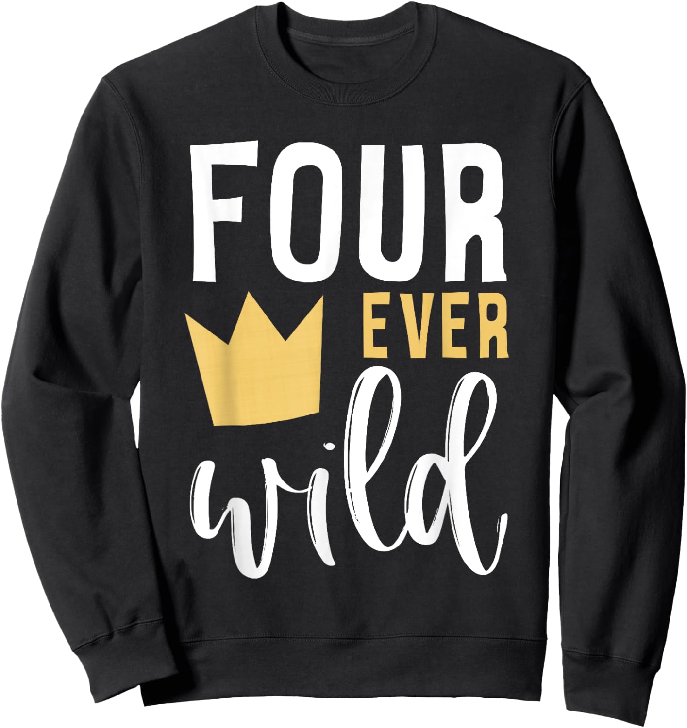 4th Birthday Four Ever Wild Crown Fourth Bday Party Family Sweatshirt - Sweatshirt | Black
