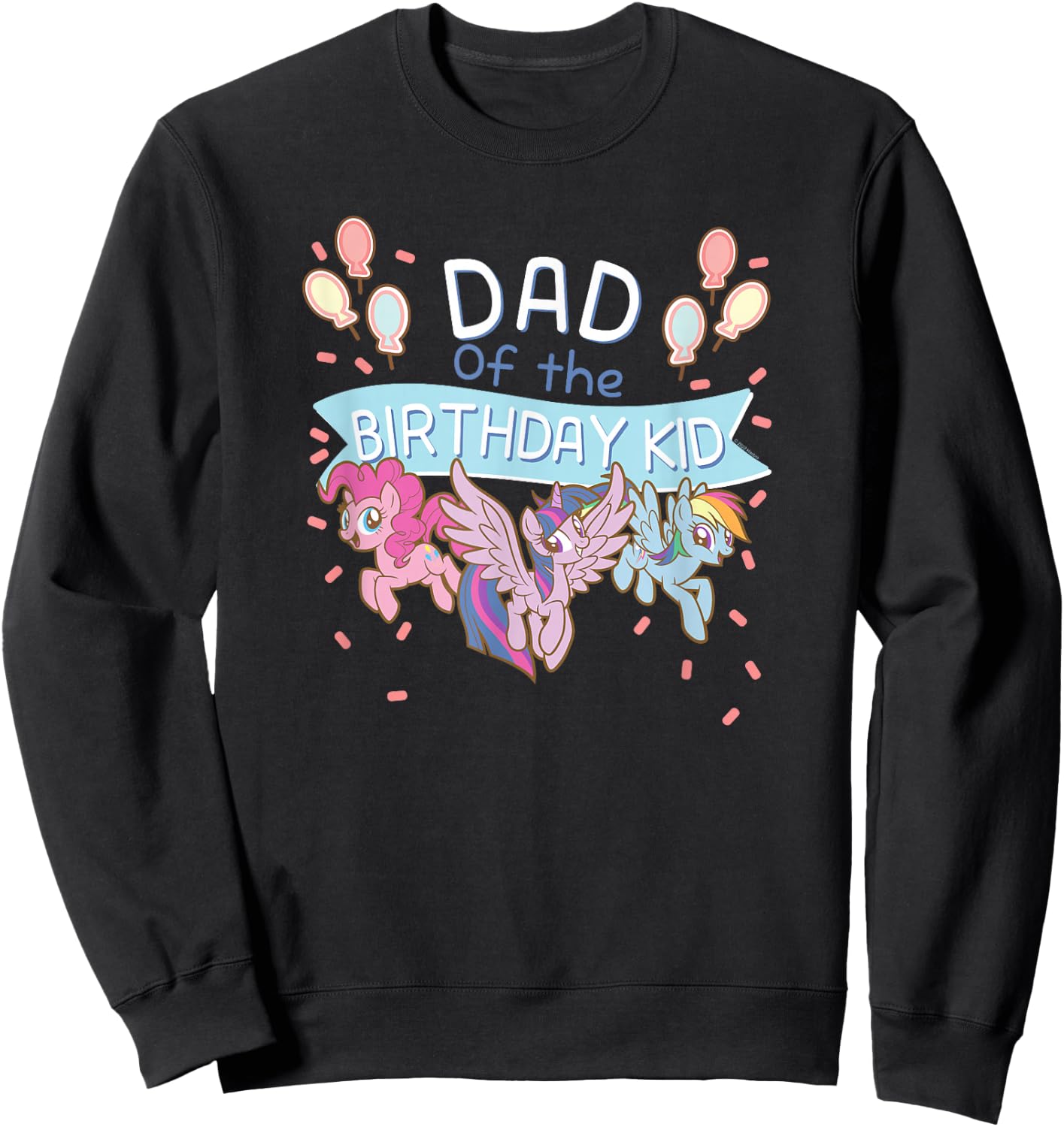 My Little Pony: Friendship is Magic Dad of The Birthday Kid Sweatshirt - Sweatshirt | Black