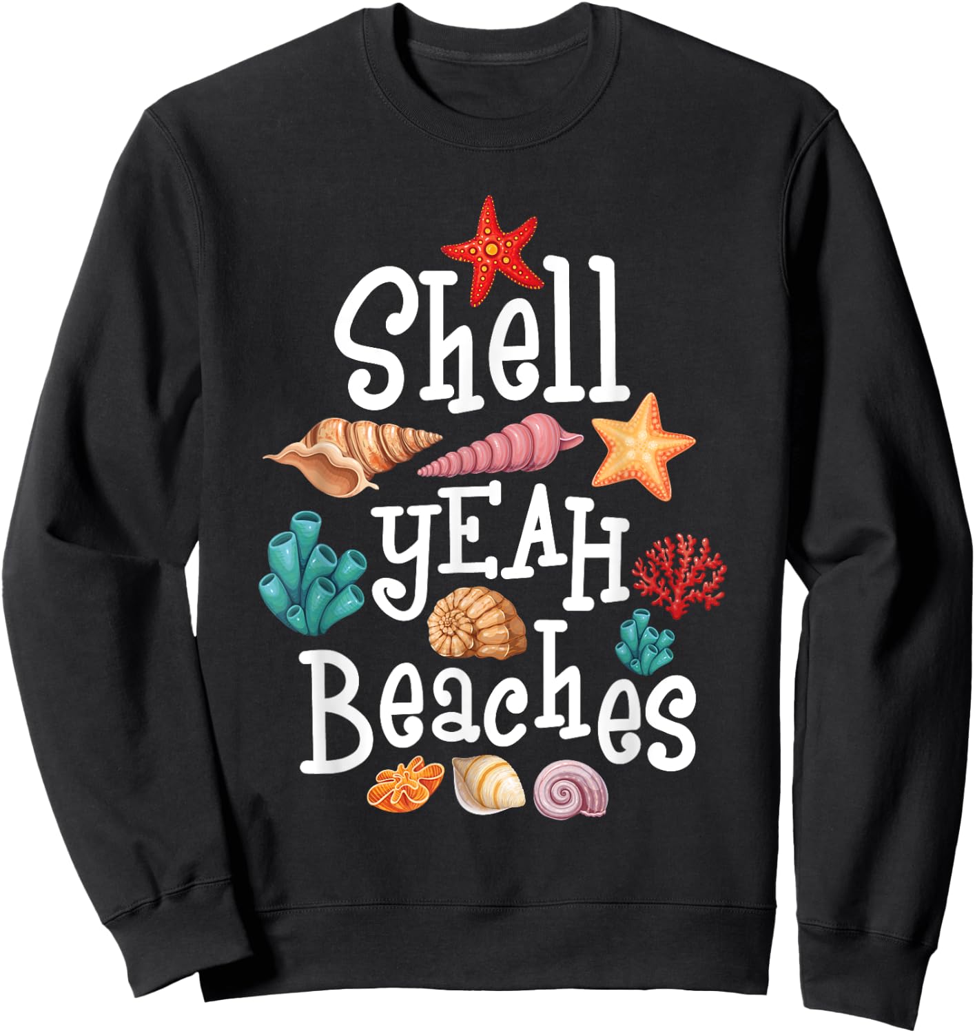 Shell Yeah Beaches - Shelling Seashell Collector Beachcomber Men Women Sweatshirt - Sweatshirt | Black